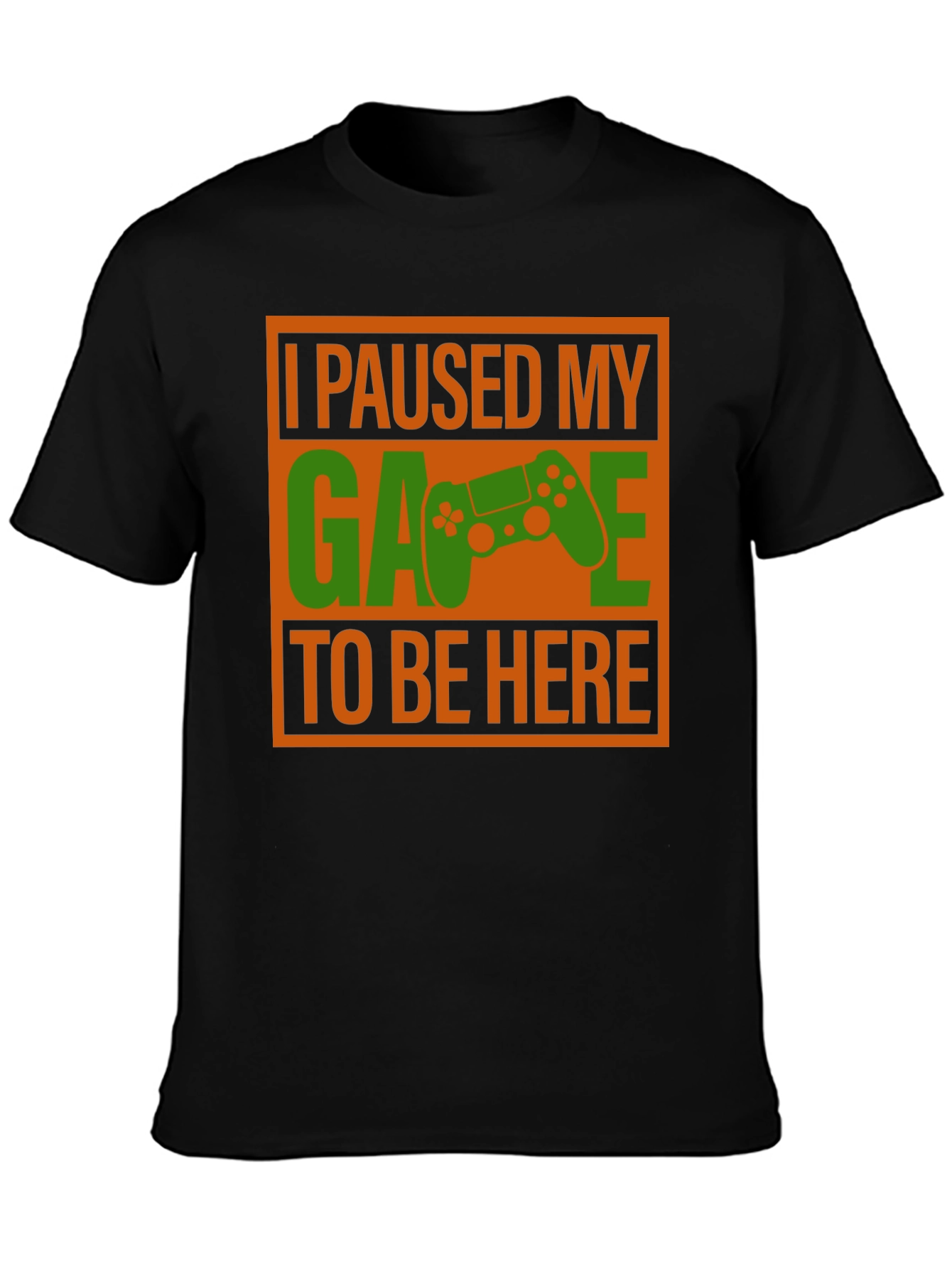 Gamer T-Shirt: I Paused My Game to Be Here