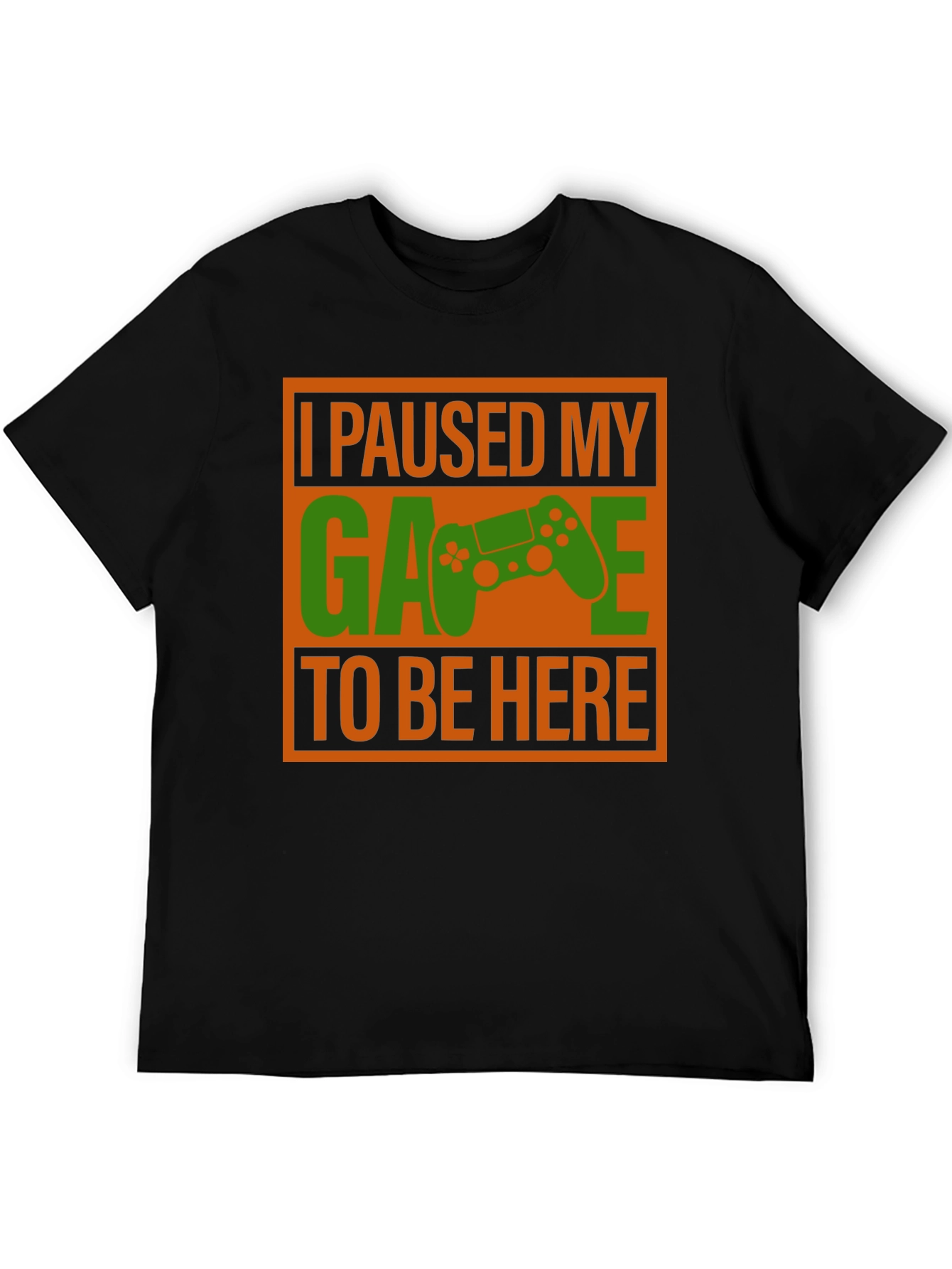 Gamer T-Shirt: I Paused My Game to Be Here