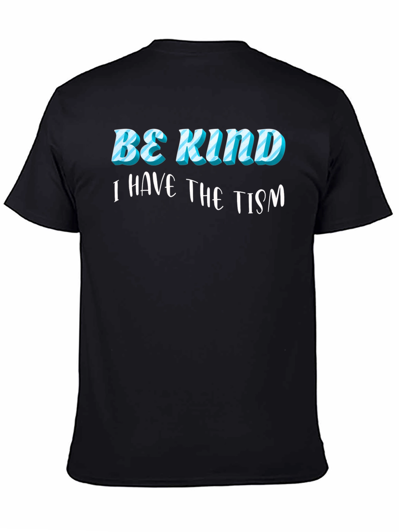 Be Kind I Have the Tism Black T-Shirt