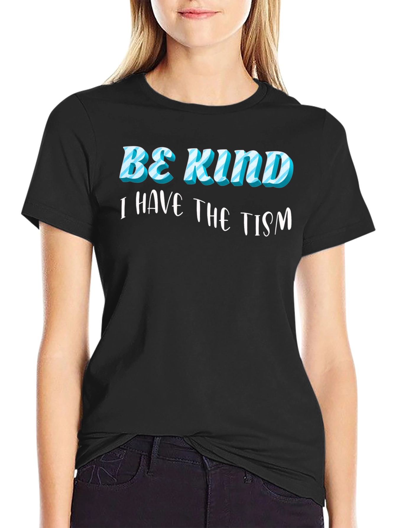 Be Kind I Have the Tism Black T-Shirt