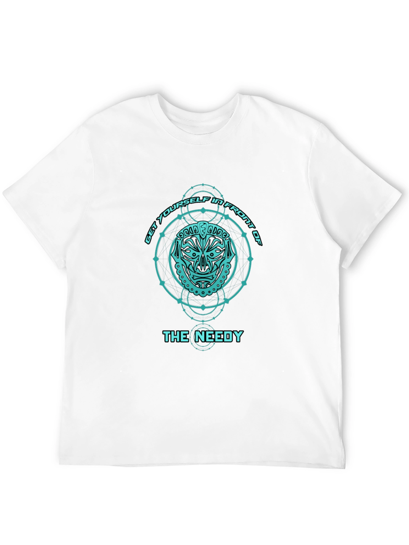 Get Yourself in Front of The Needy T-Shirt