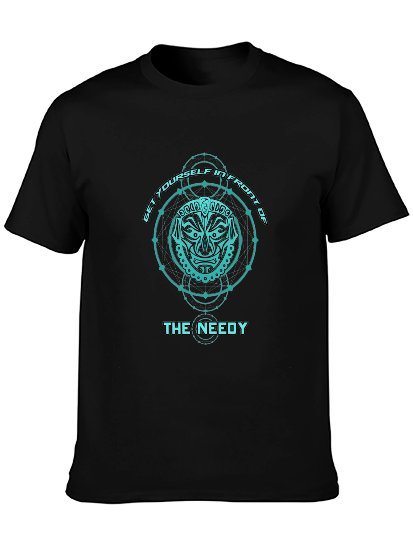 Get Yourself in Front of The Needy T-Shirt