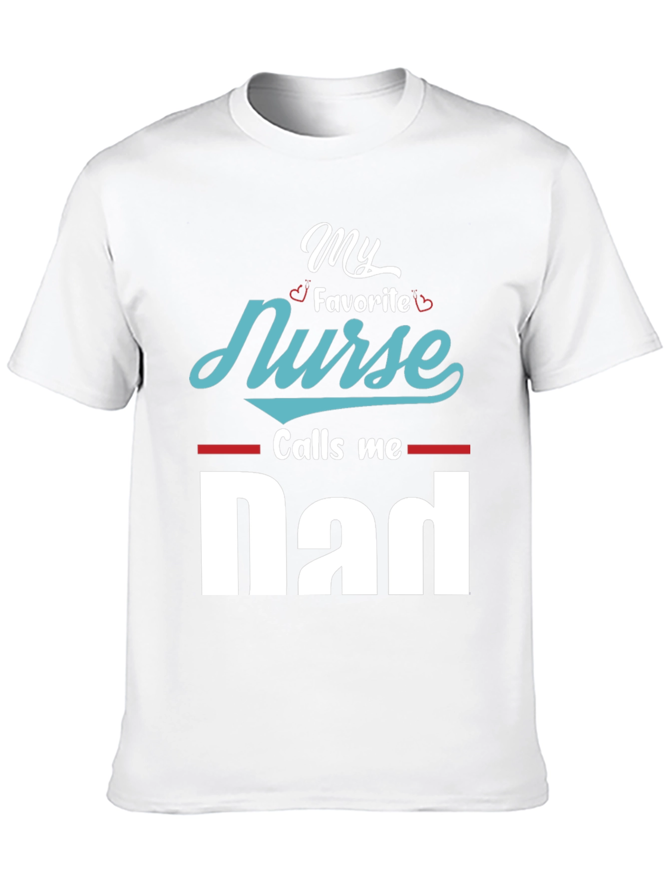 My Favorite Nurse Calls Me Dad T-Shirt