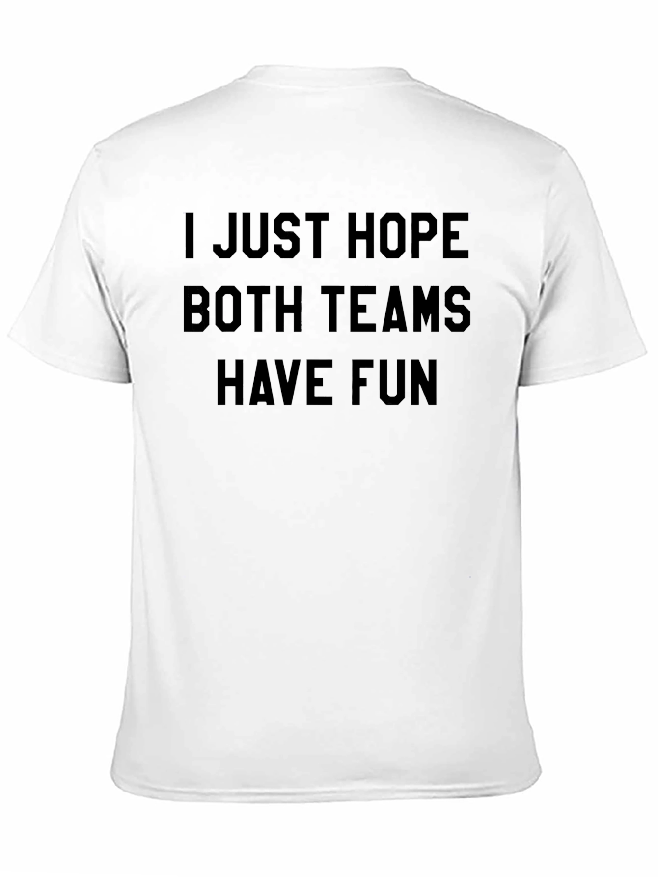 I Hope Both Teams Have Fun T-Shirt