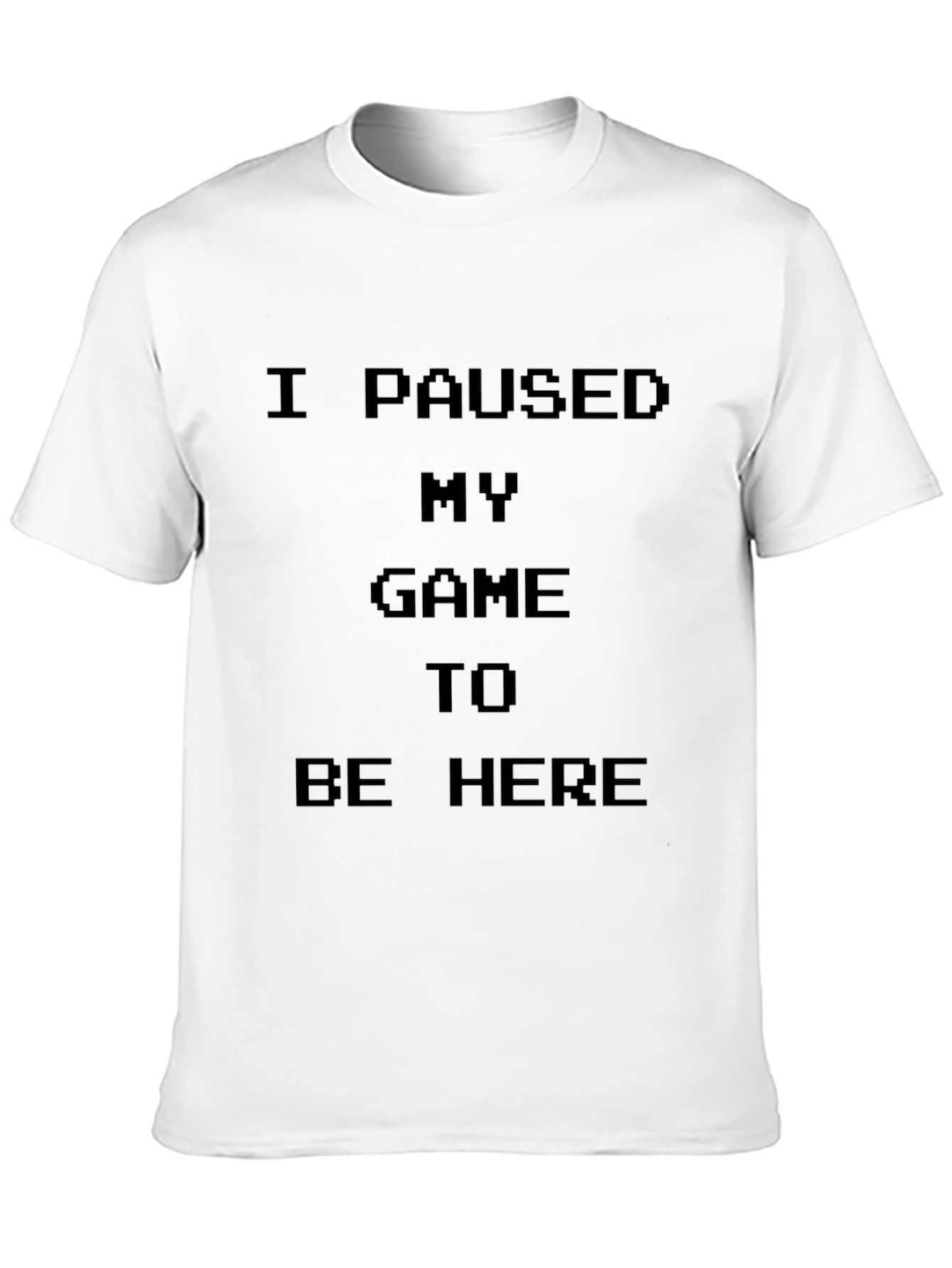 I Paused My Game to Be Here Black T-Shirt