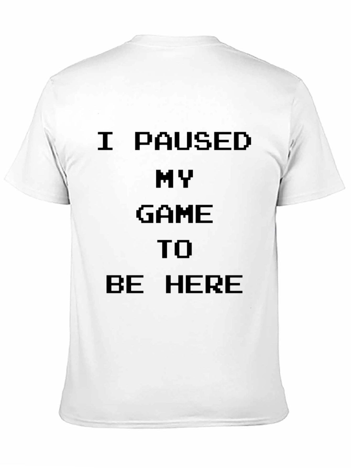 I Paused My Game to Be Here Black T-Shirt