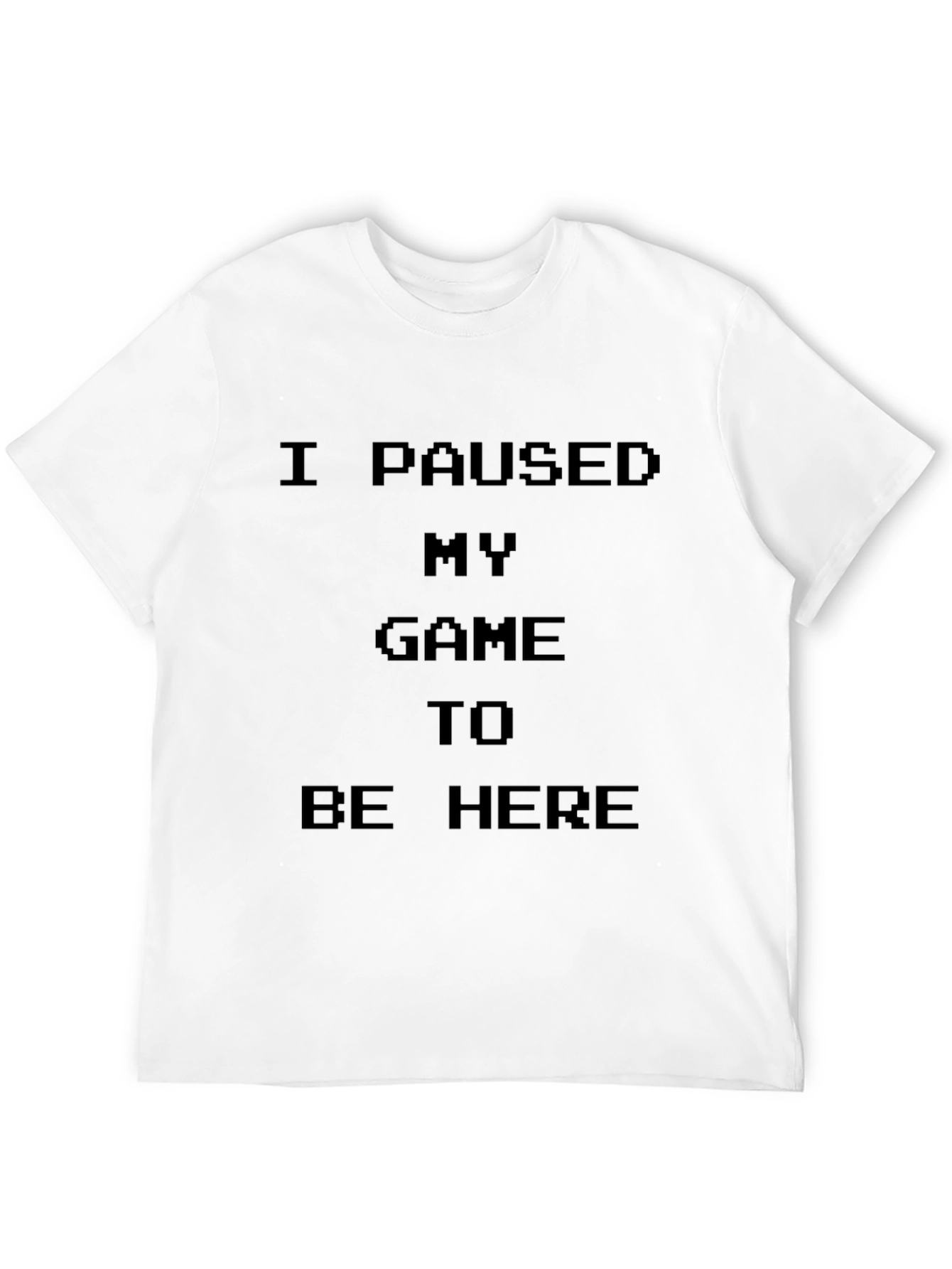 I Paused My Game to Be Here Black T-Shirt