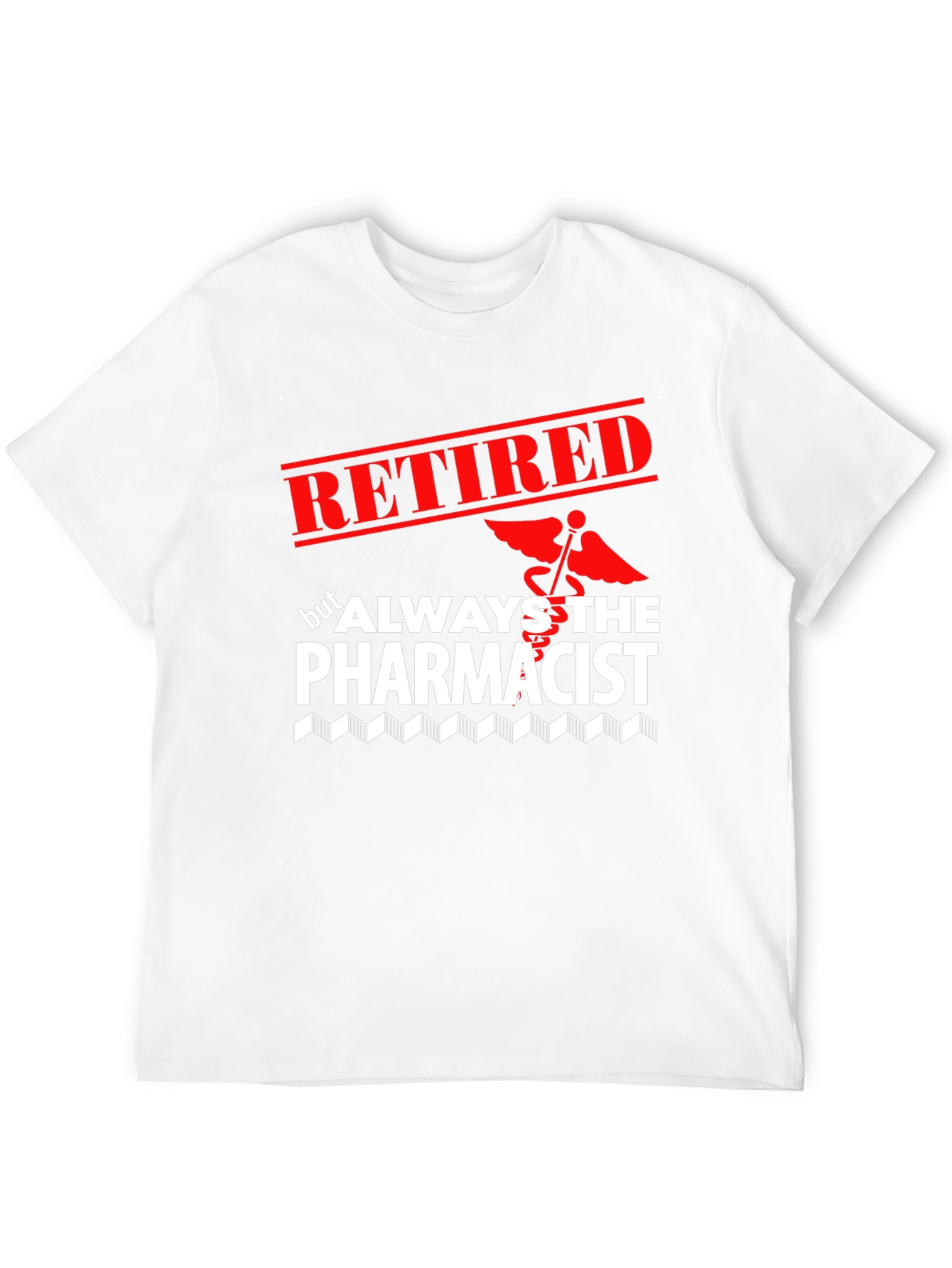 Retired Pharmacist T-Shirt - Always the Pharmacist