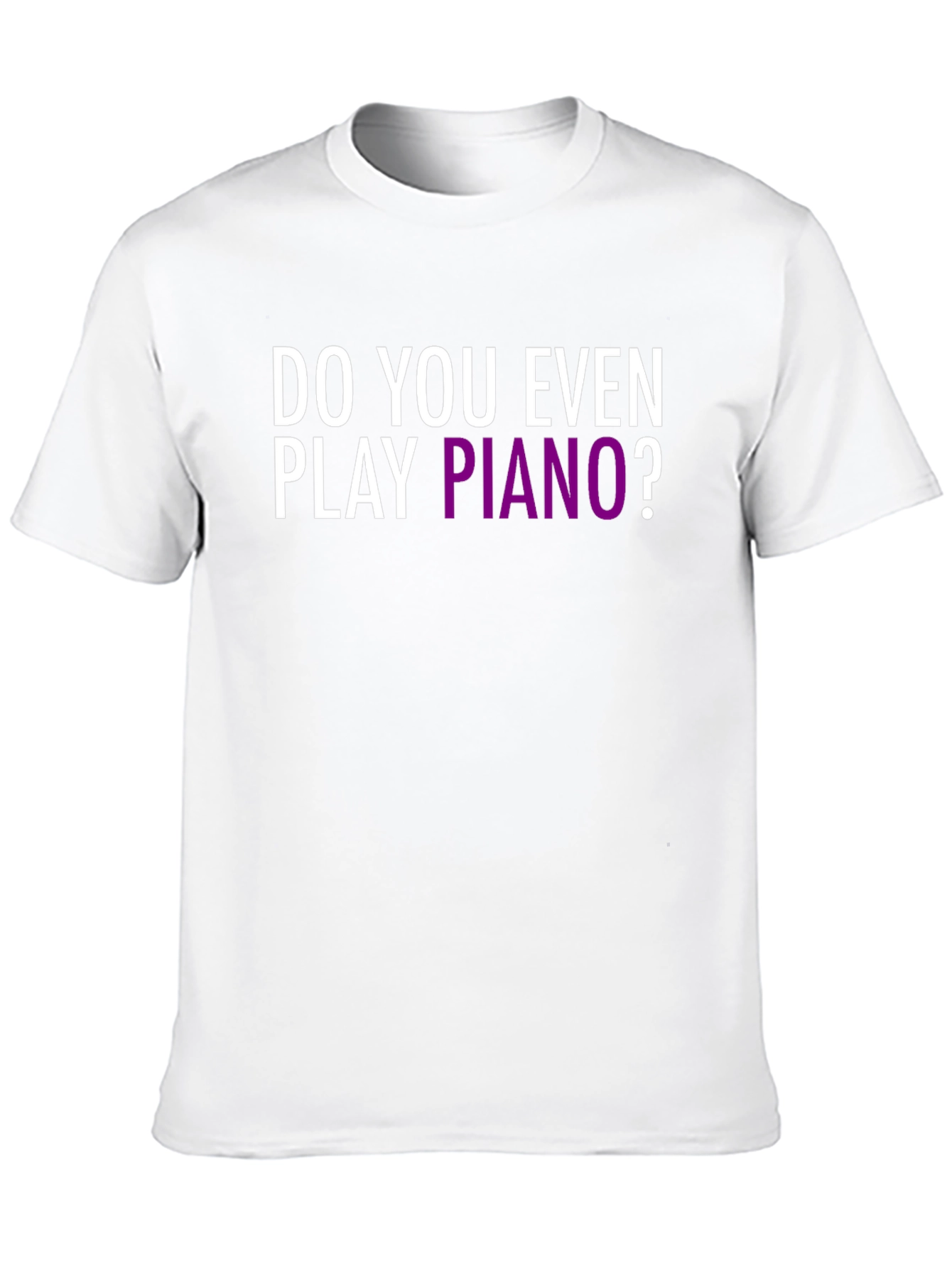 Do You Even Play Piano? Graphic T-Shirt