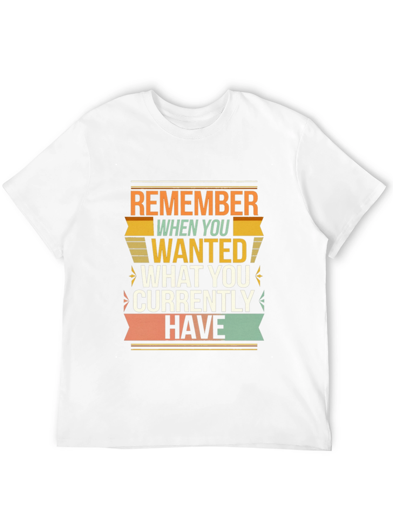 Motivational Graphic T-Shirt - Remember When You Wanted