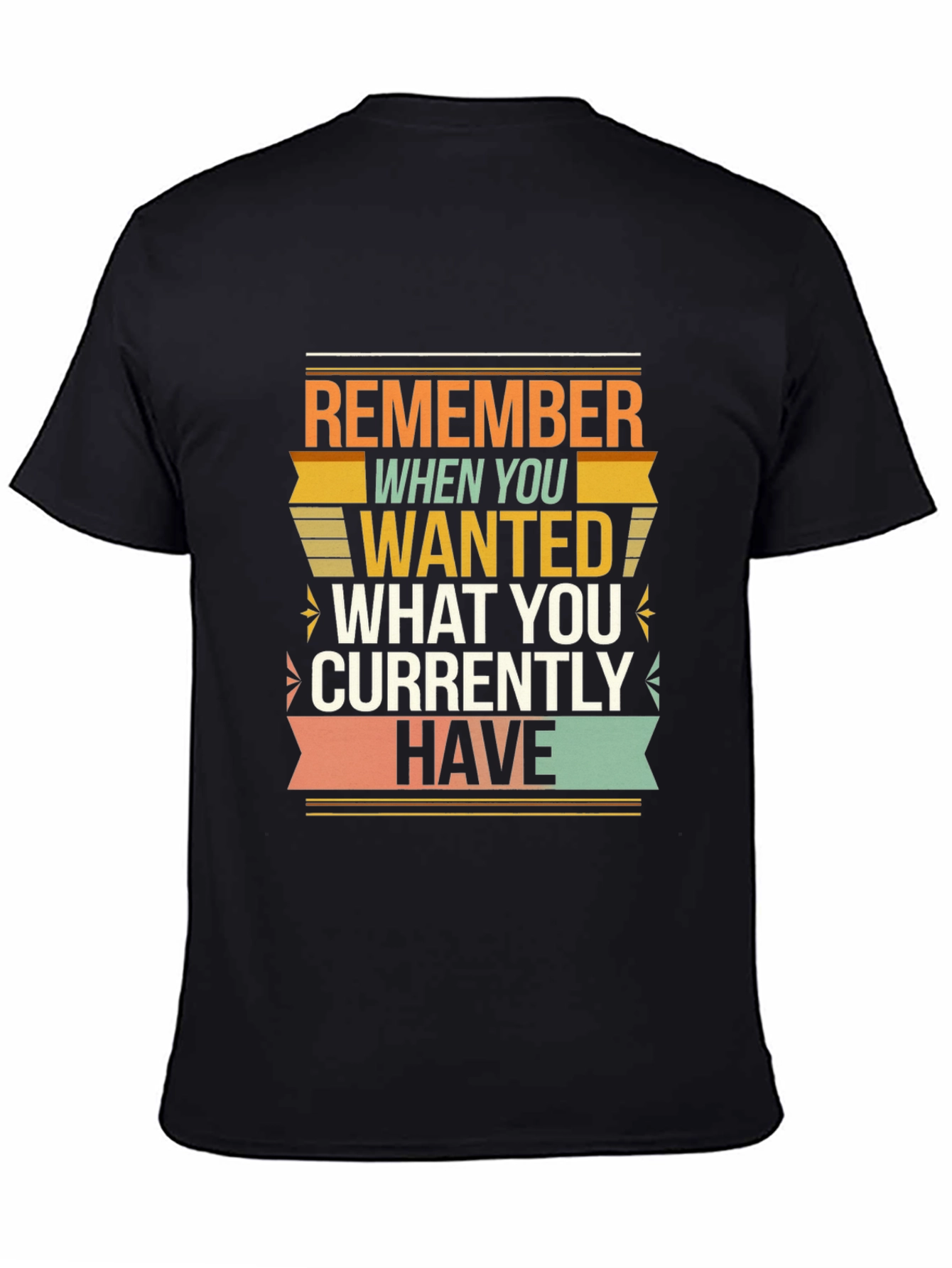 Motivational Graphic T-Shirt - Remember When You Wanted