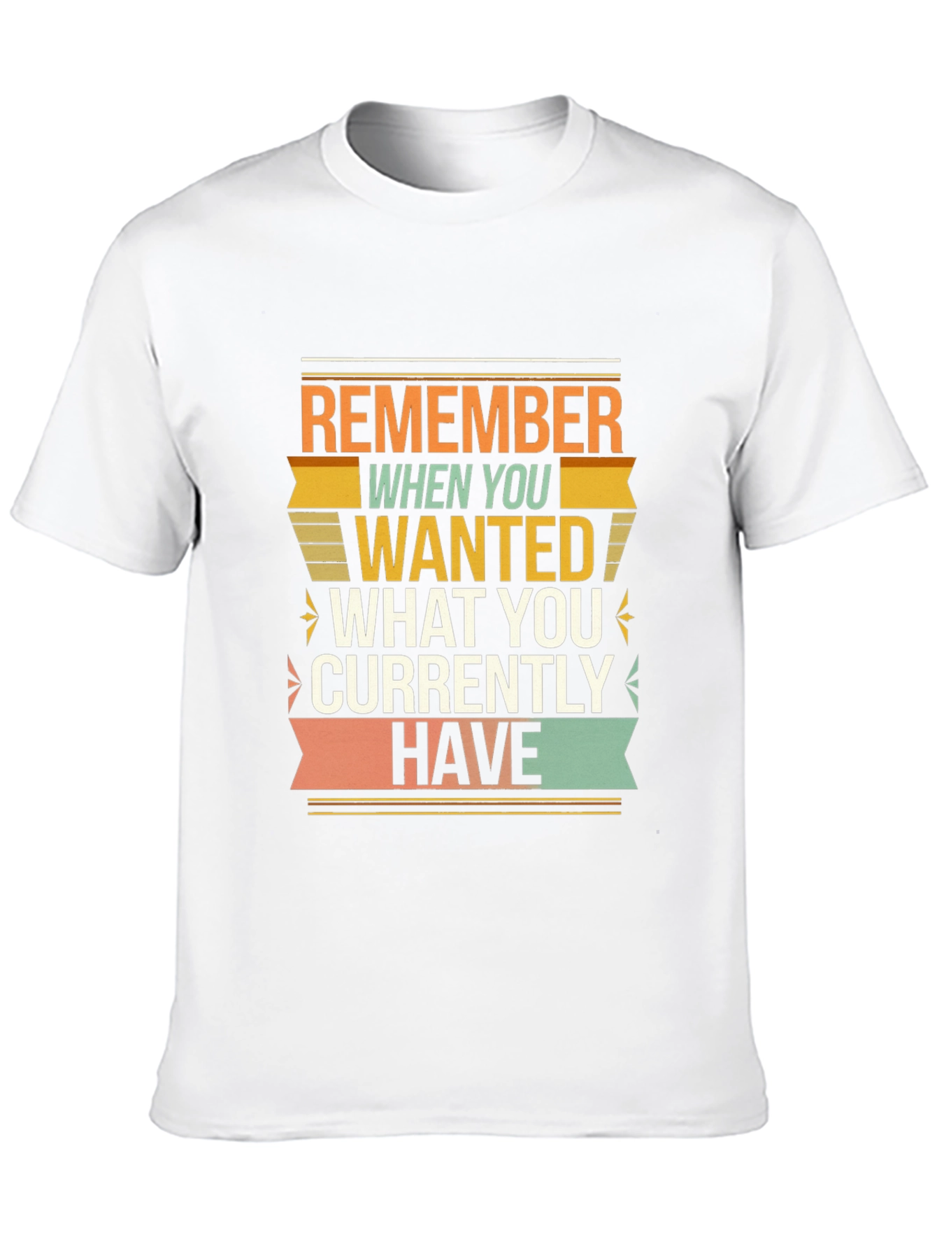 Motivational Graphic T-Shirt - Remember When You Wanted
