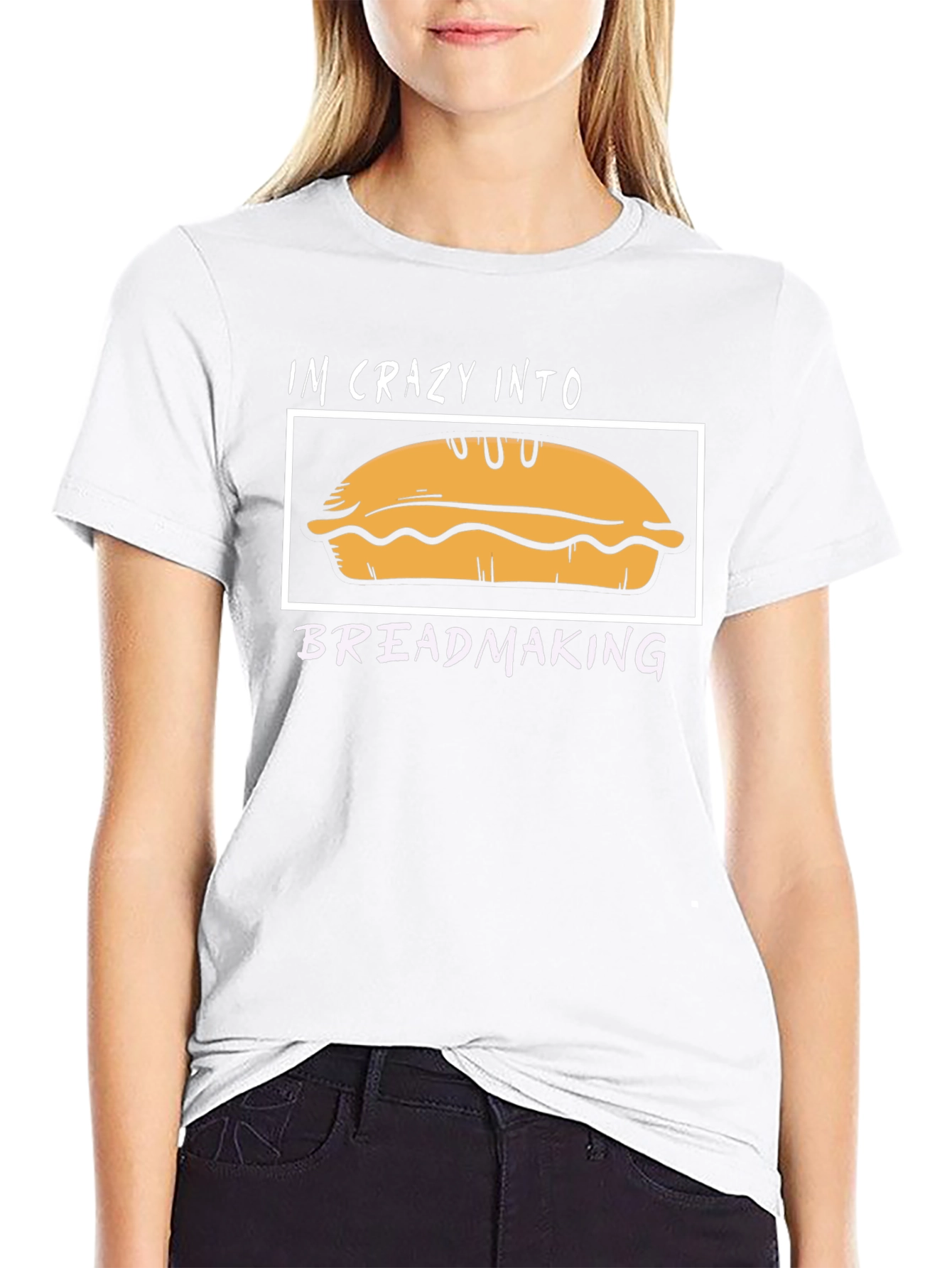 Im Crazy Into Breadmaking T-Shirt
