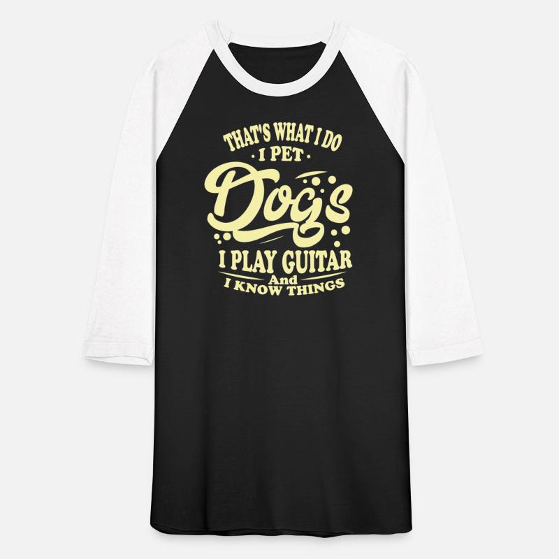 That s What i do i pet dogs i play guitar