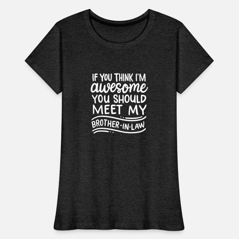 Think I'm Awesome Meet My Brother In Law Funny