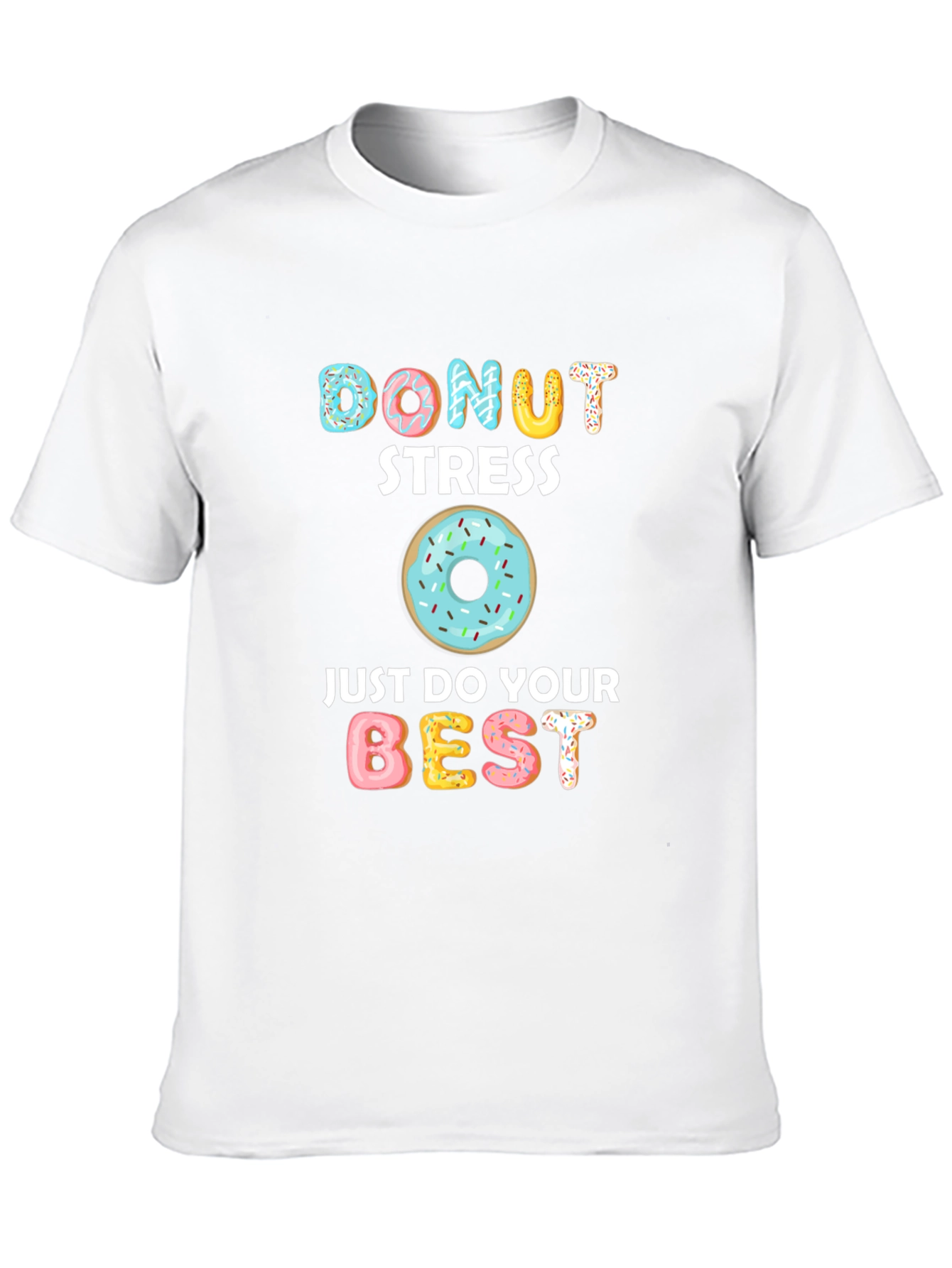 Donut Stress T-Shirt: Just Do Your Best!