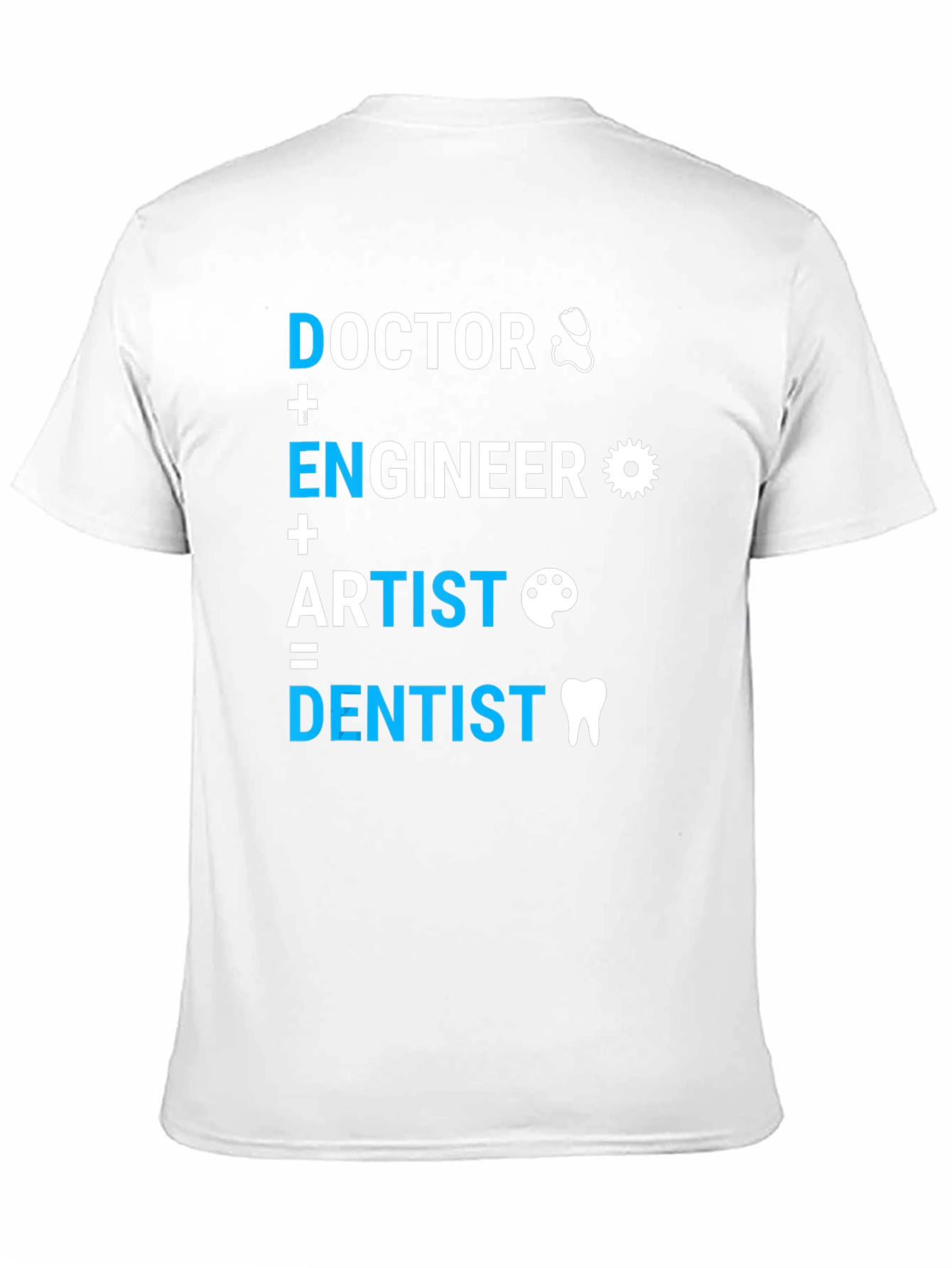 Doctor Engineer Artist = Dentist T-Shirt