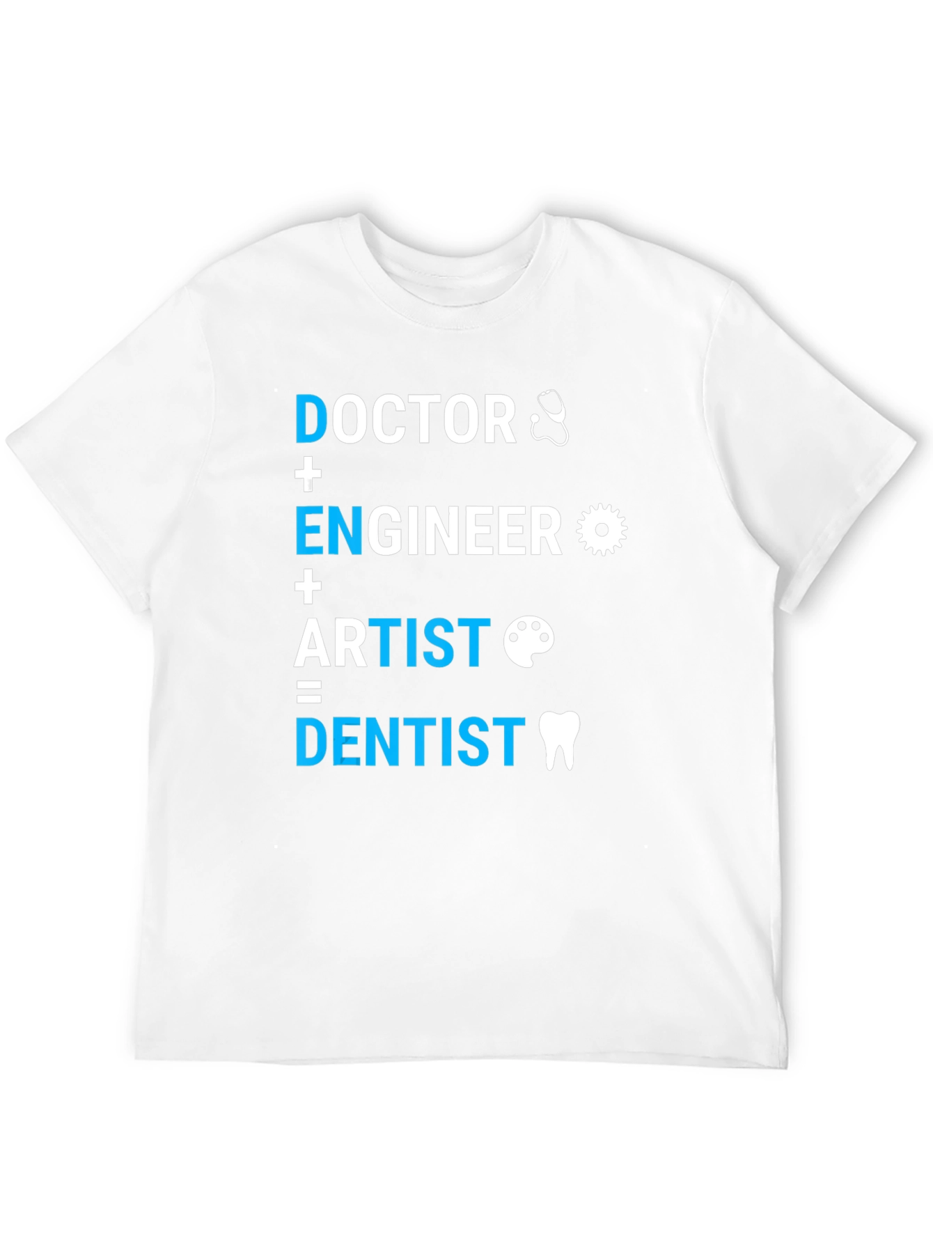 Doctor Engineer Artist = Dentist T-Shirt