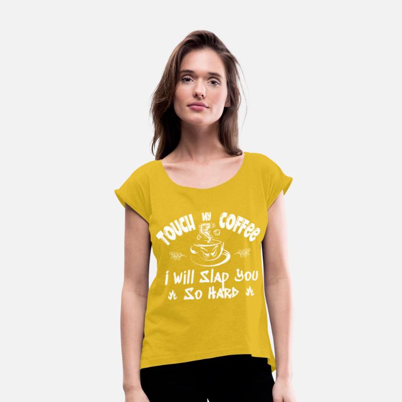 Touch My Coffee I Will Slap You So Hard