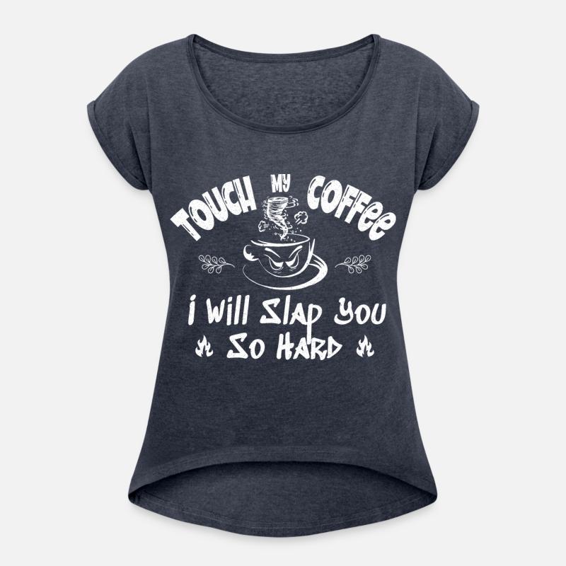 Touch My Coffee I Will Slap You So Hard