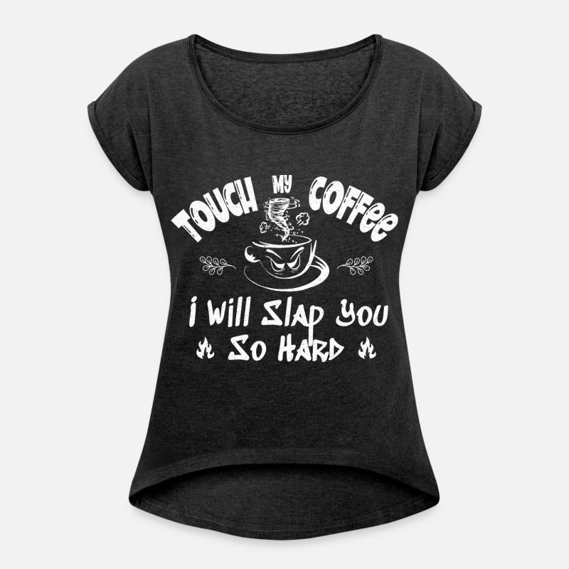 Touch My Coffee I Will Slap You So Hard