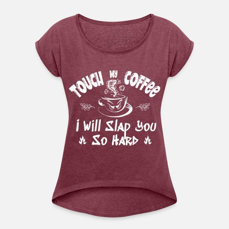 Touch My Coffee I Will Slap You So Hard