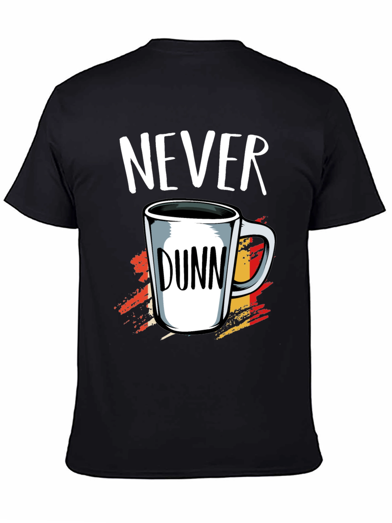 Never Dunn Funny Coffee Mug T-Shirt