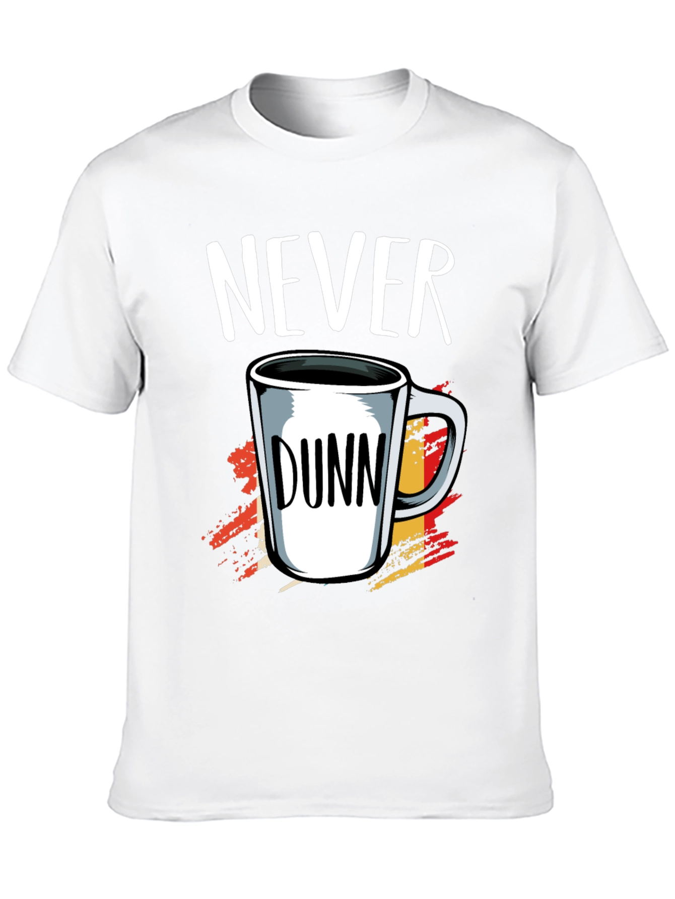 Never Dunn Funny Coffee Mug T-Shirt