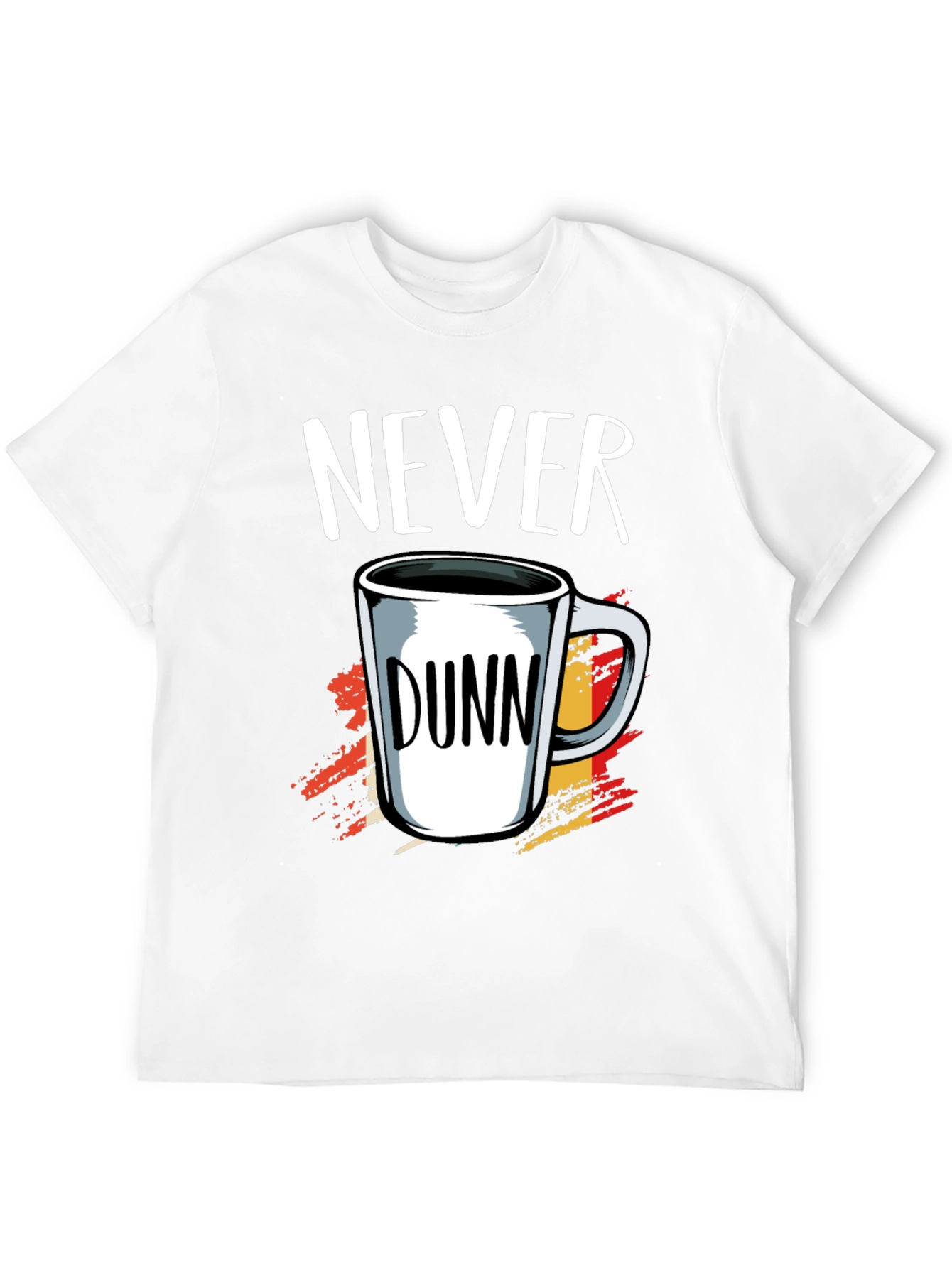Never Dunn Funny Coffee Mug T-Shirt