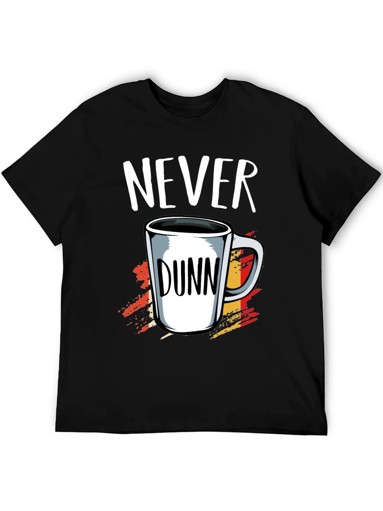 Never Dunn Funny Coffee Mug T-Shirt