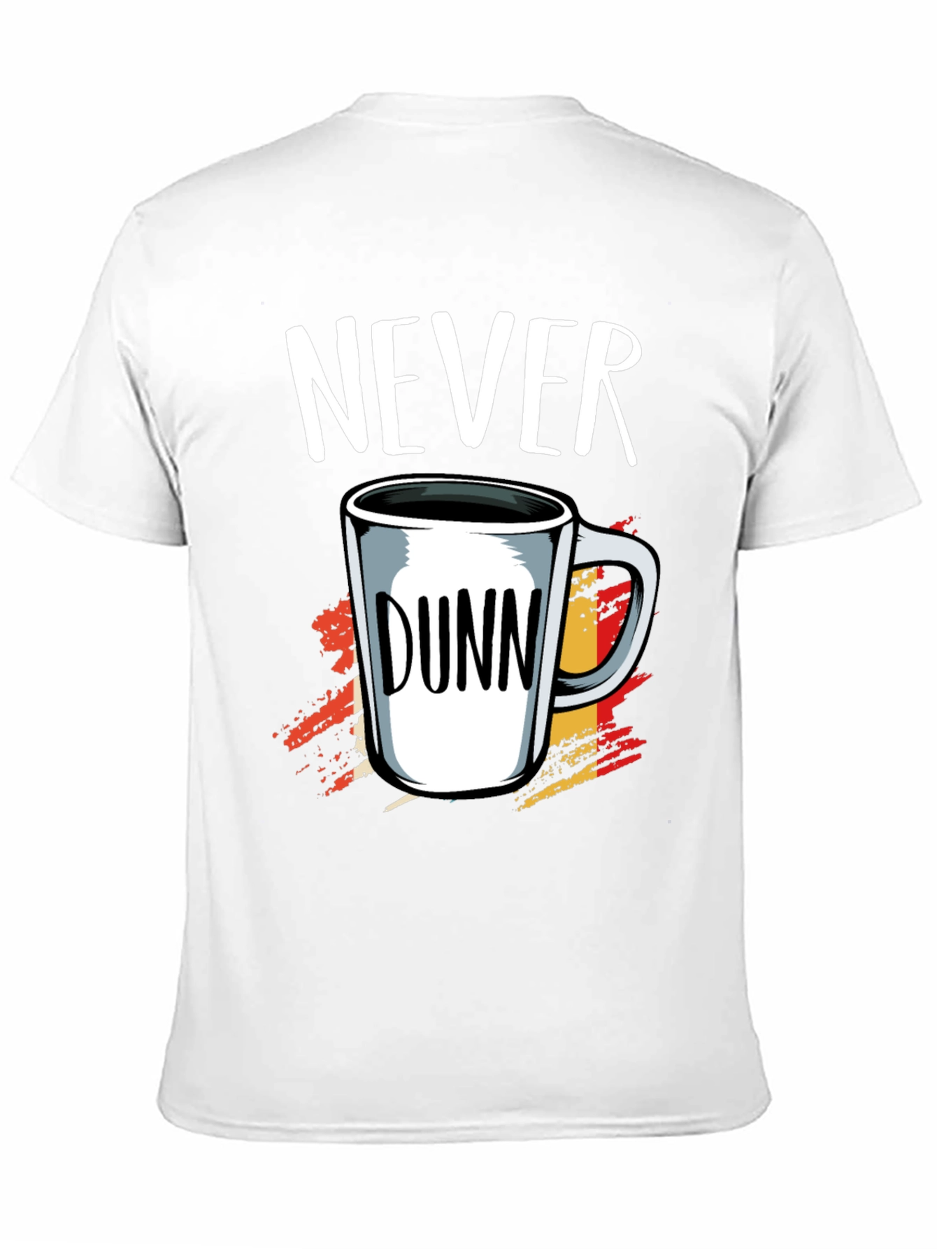 Never Dunn Funny Coffee Mug T-Shirt
