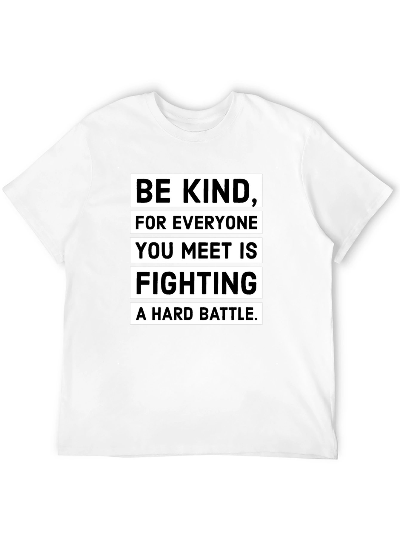 Be Kind T-Shirt: Everyone Fights a Hard Battle