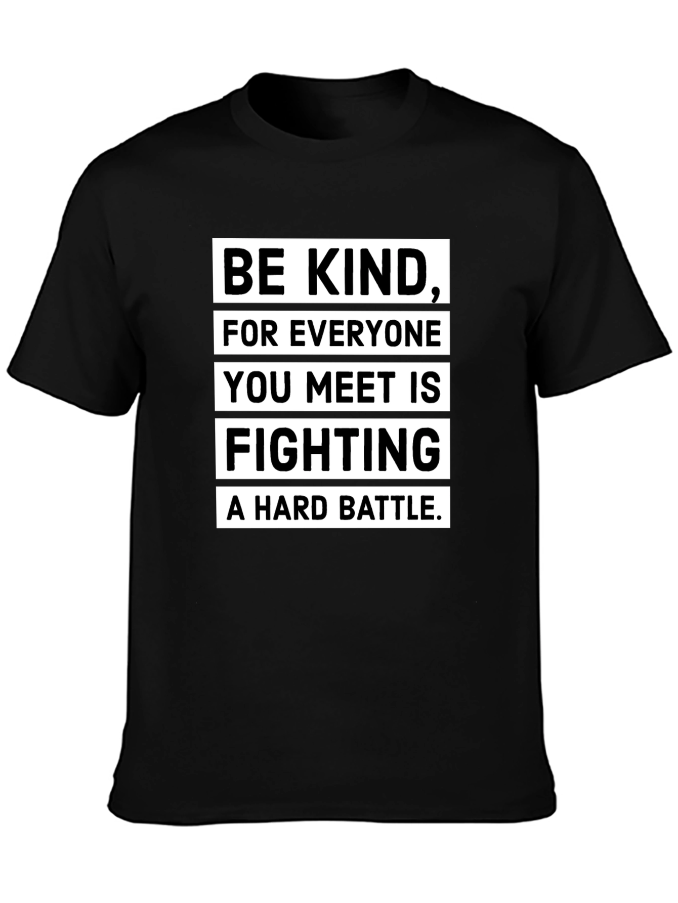 Be Kind T-Shirt: Everyone Fights a Hard Battle