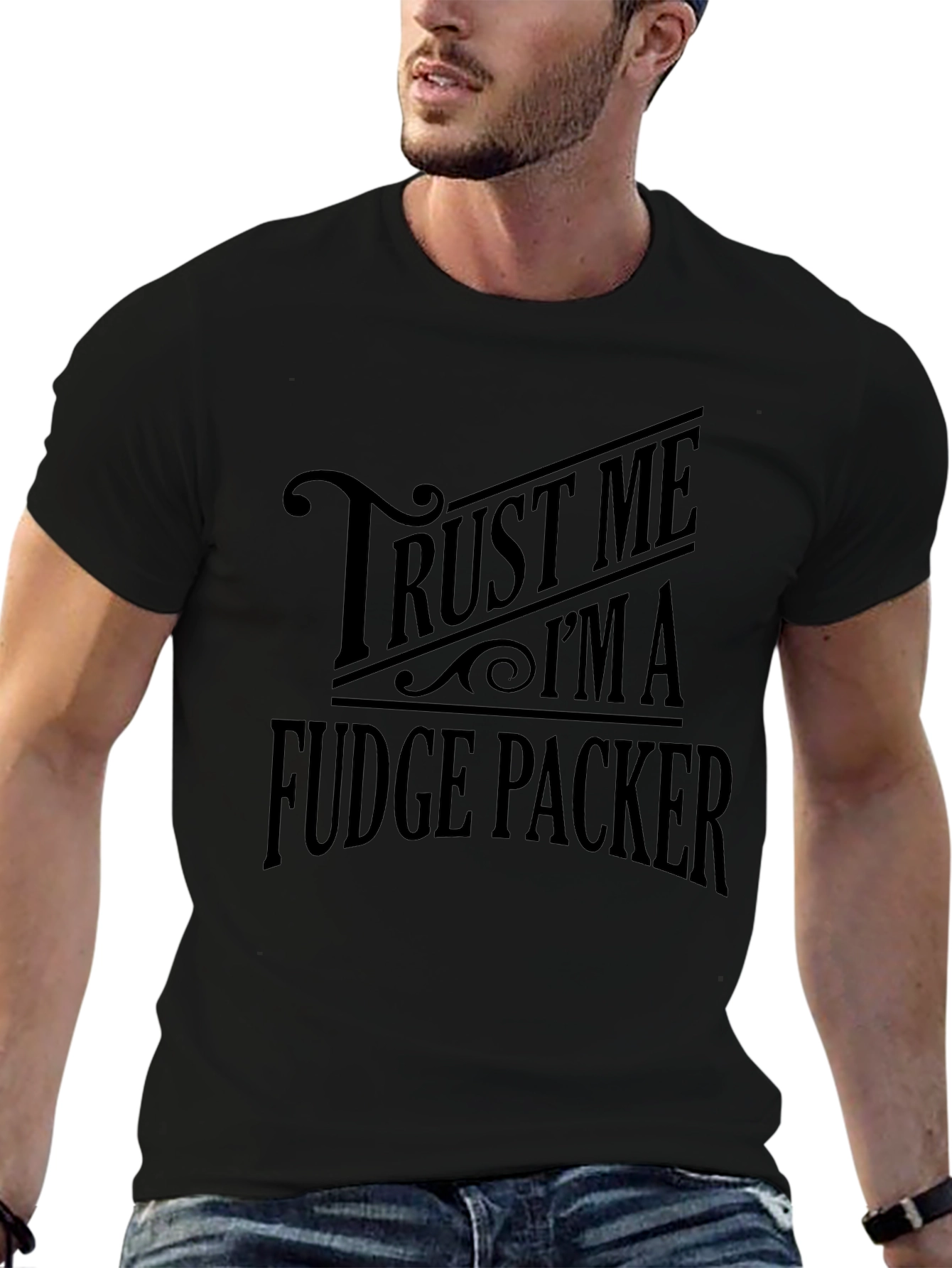 Trust Me Im A Fudge Packer Graphic T-Shirt