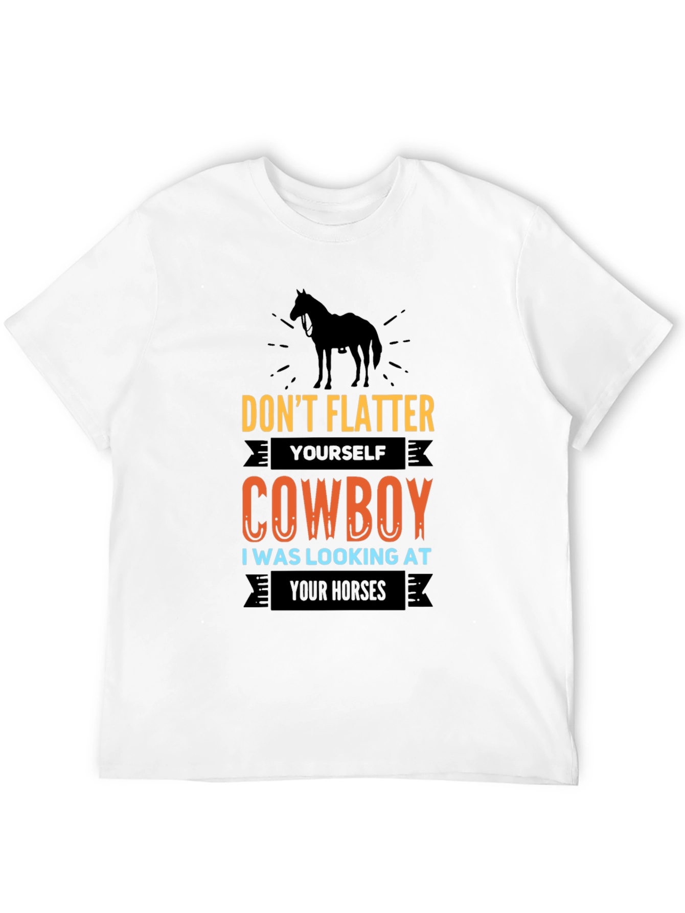 Dont Flatter Yourself Cowboy T-Shirt