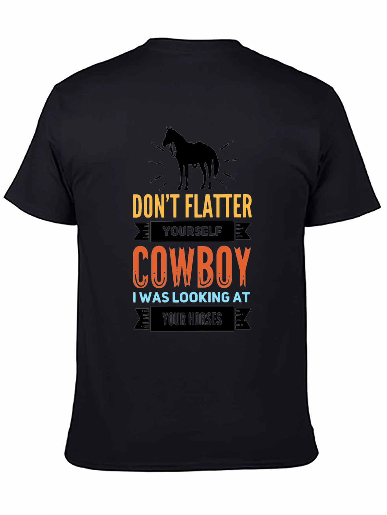 Dont Flatter Yourself Cowboy T-Shirt