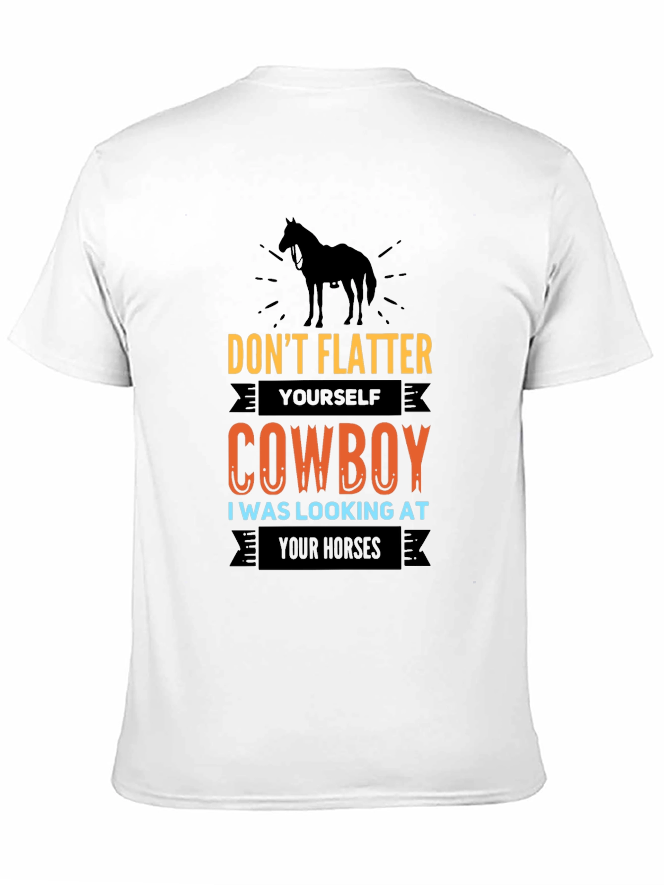Dont Flatter Yourself Cowboy T-Shirt