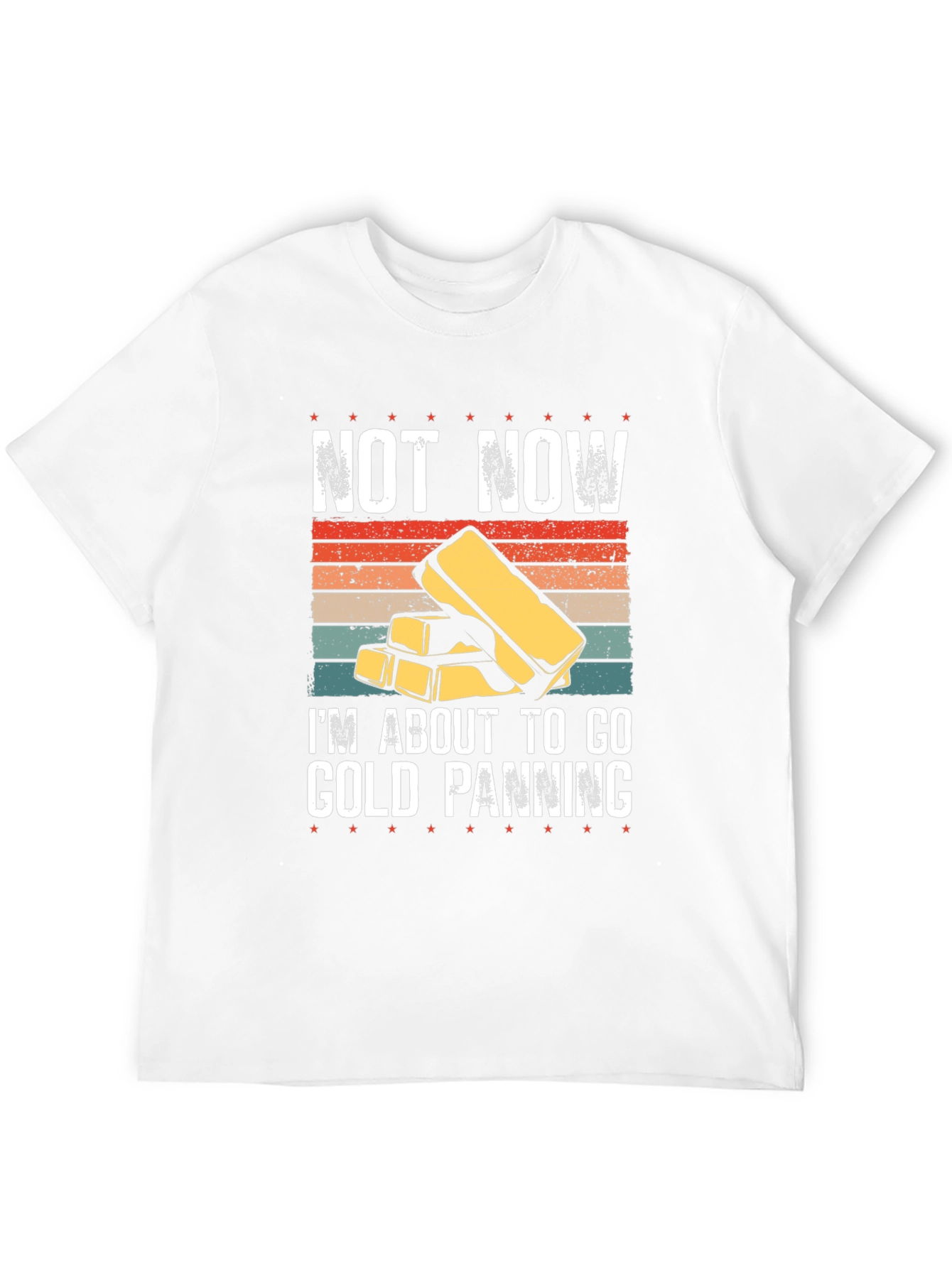 Gold Panning T-Shirt - Not Now Im Going!