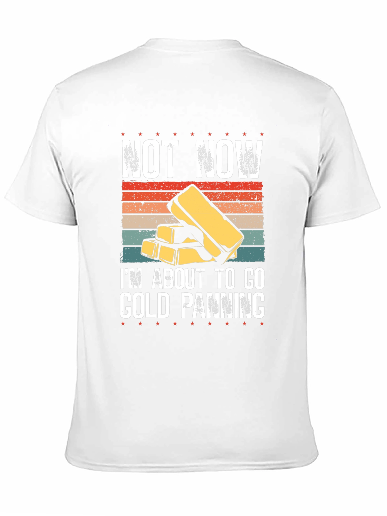 Gold Panning T-Shirt - Not Now Im Going!