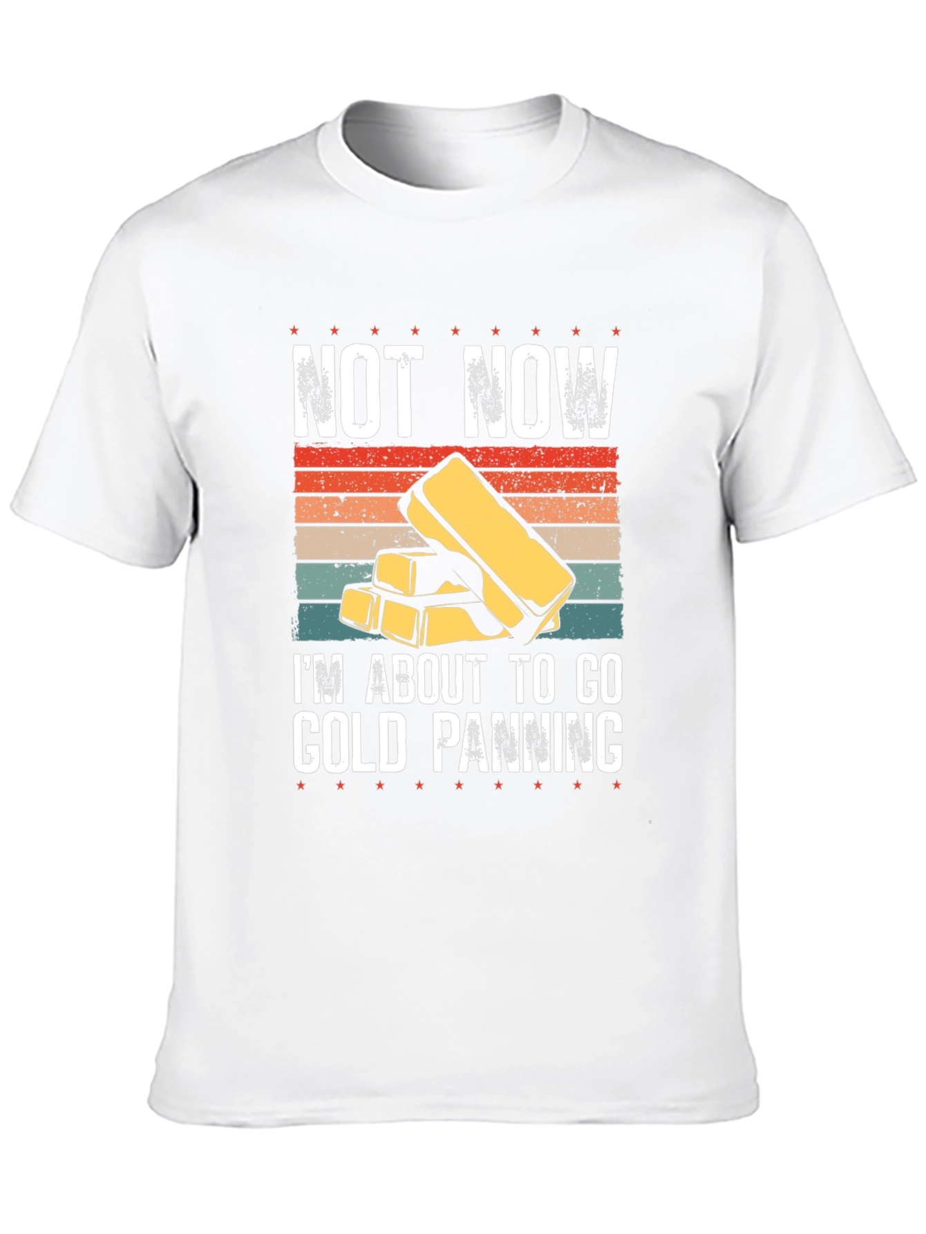 Gold Panning T-Shirt - Not Now Im Going!