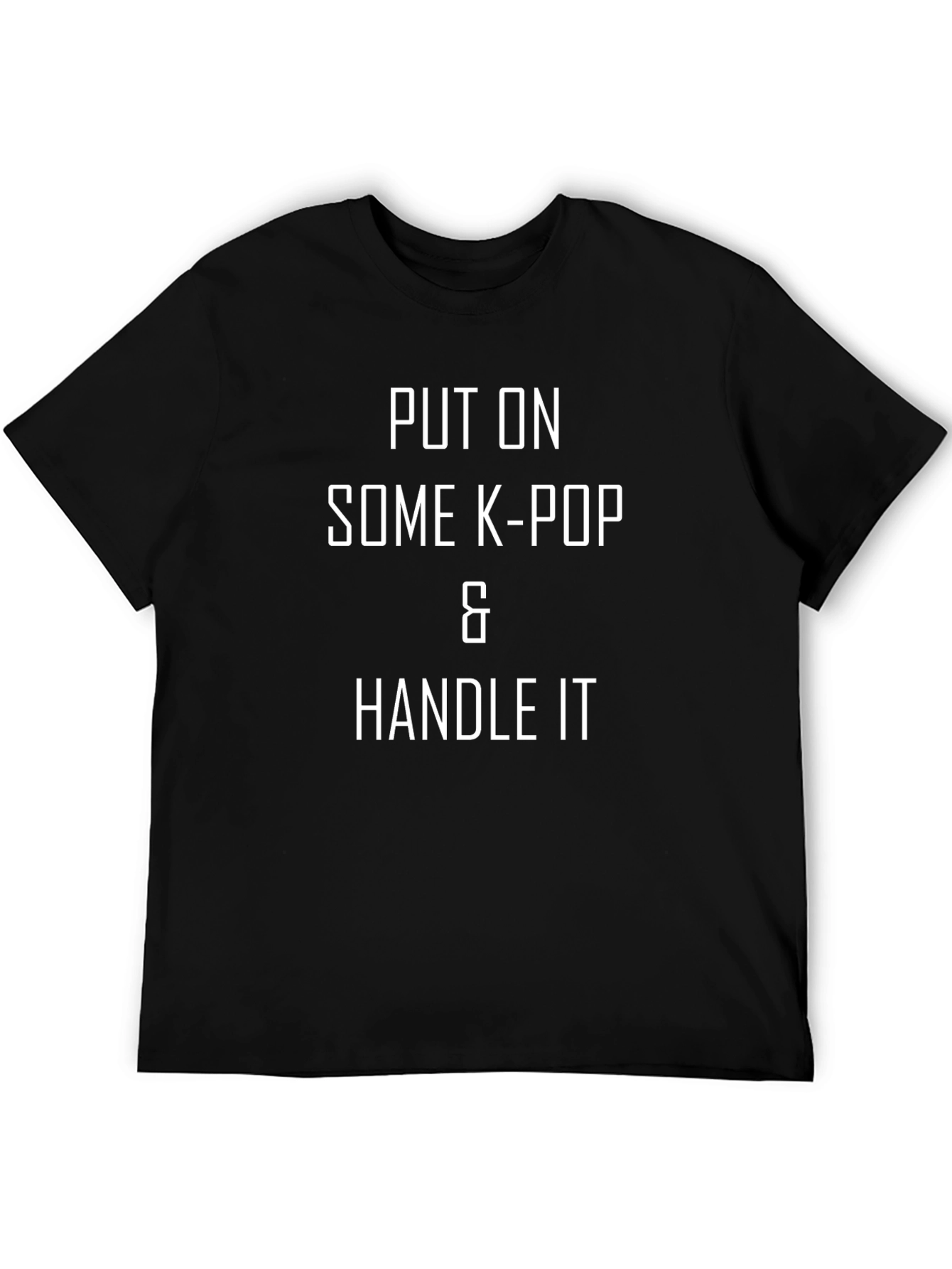 Put on Some K-Pop & Handle It T-Shirt