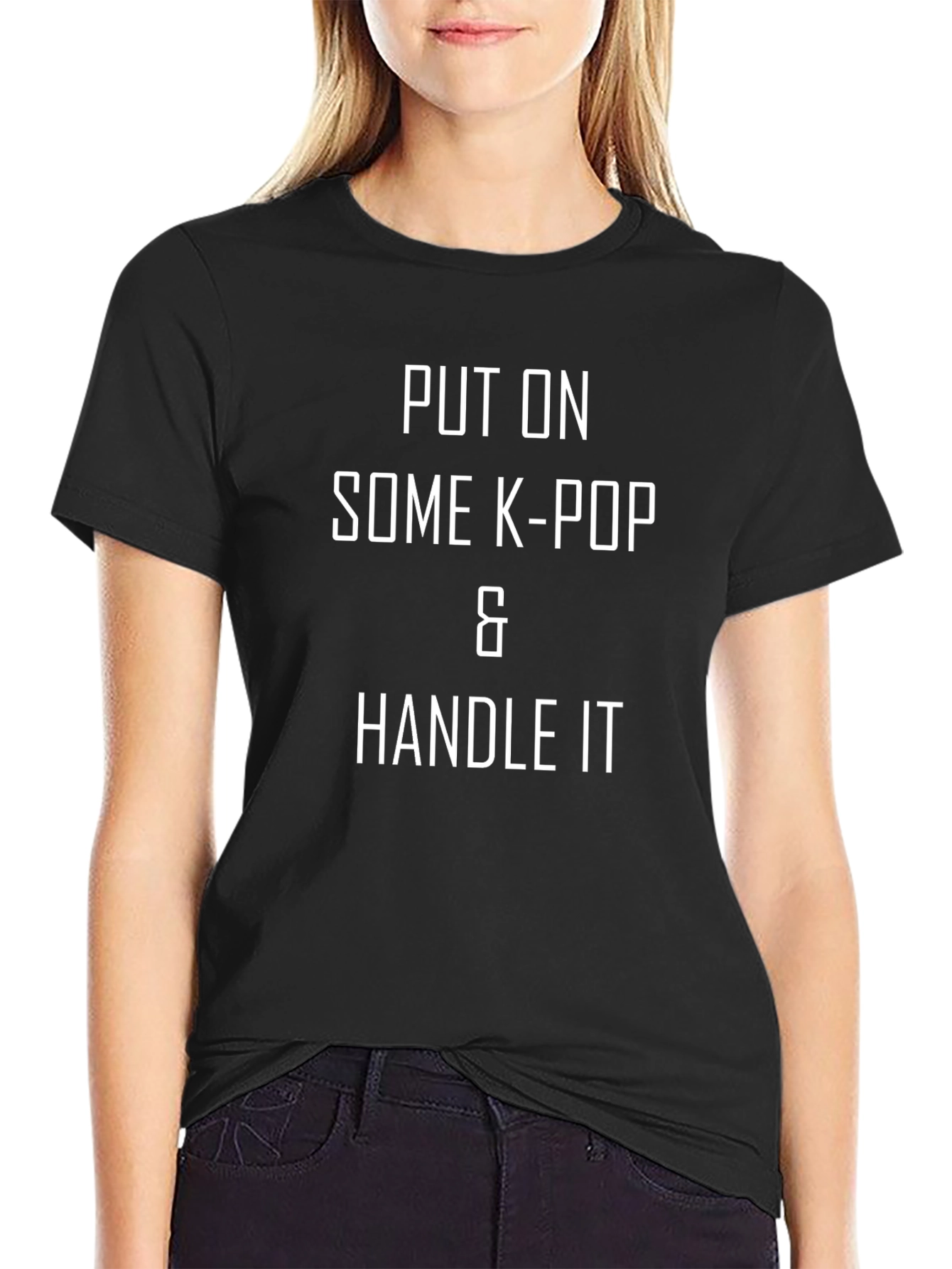 Put on Some K-Pop & Handle It T-Shirt