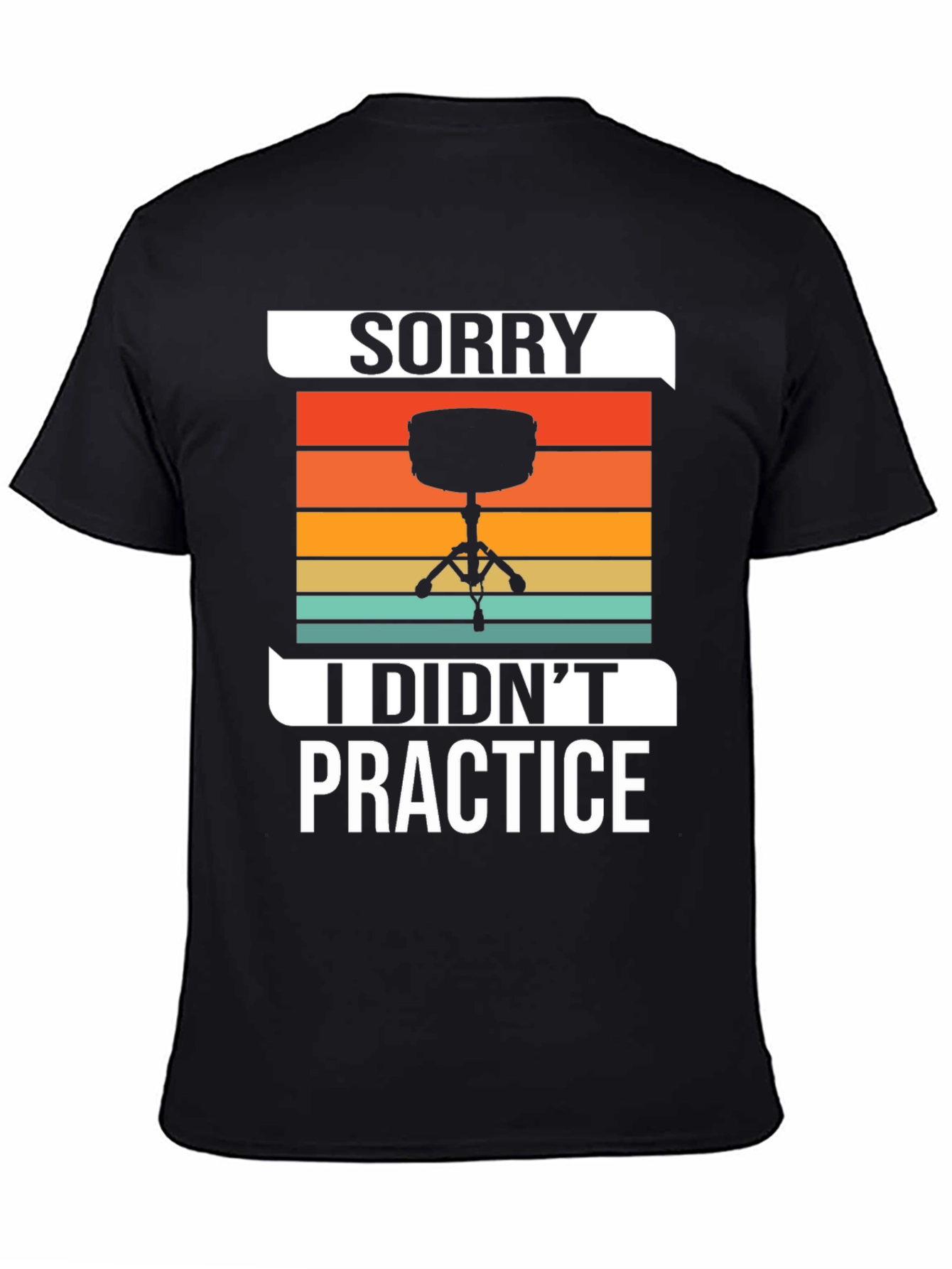 Sorry I Didnt Practice Drummer T-Shirt