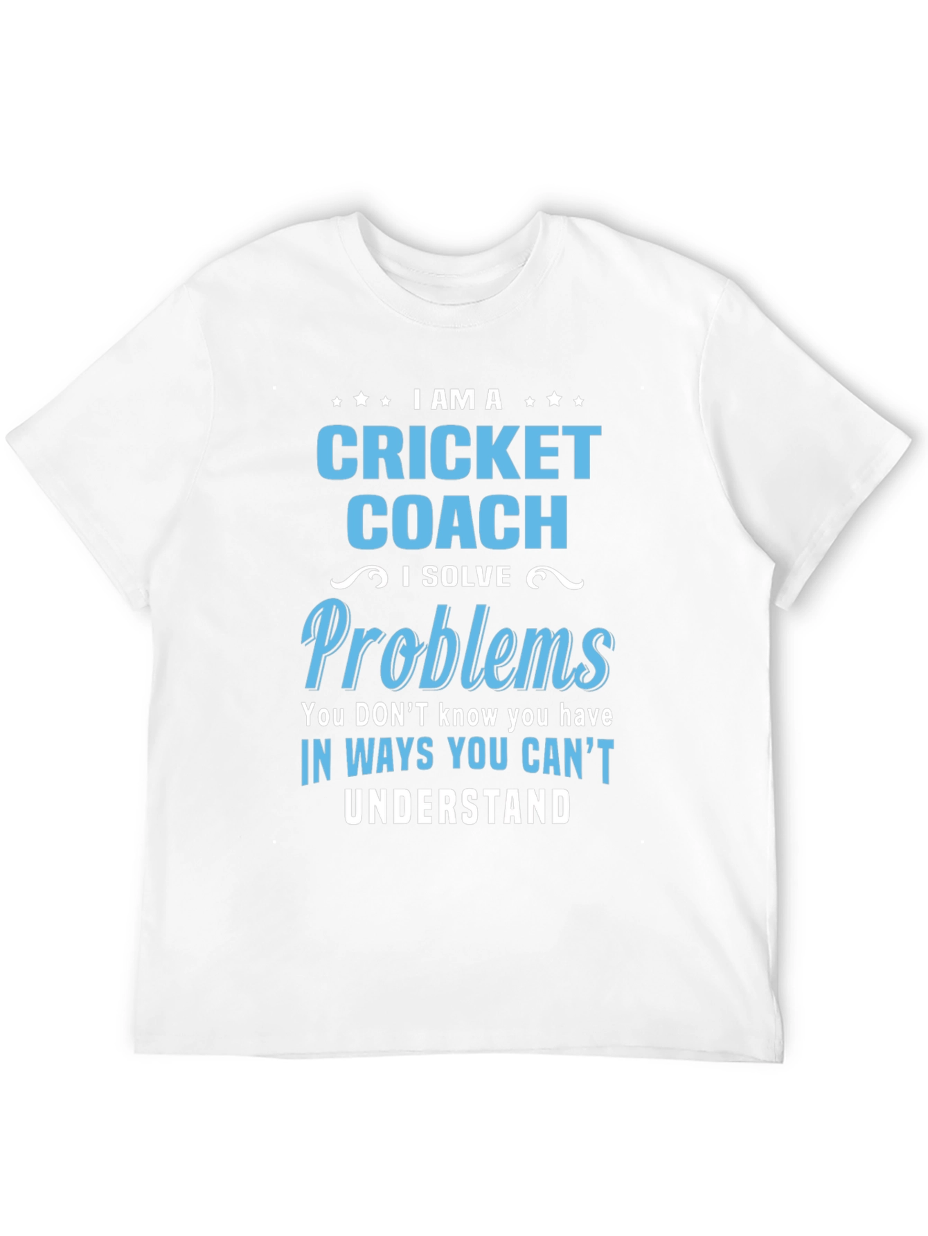 Cricket Coach T-Shirt - I Solve Problems
