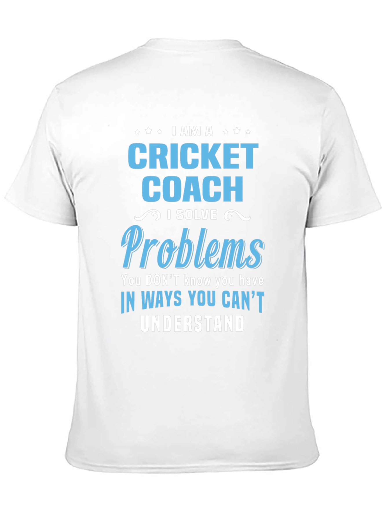 Cricket Coach T-Shirt - I Solve Problems