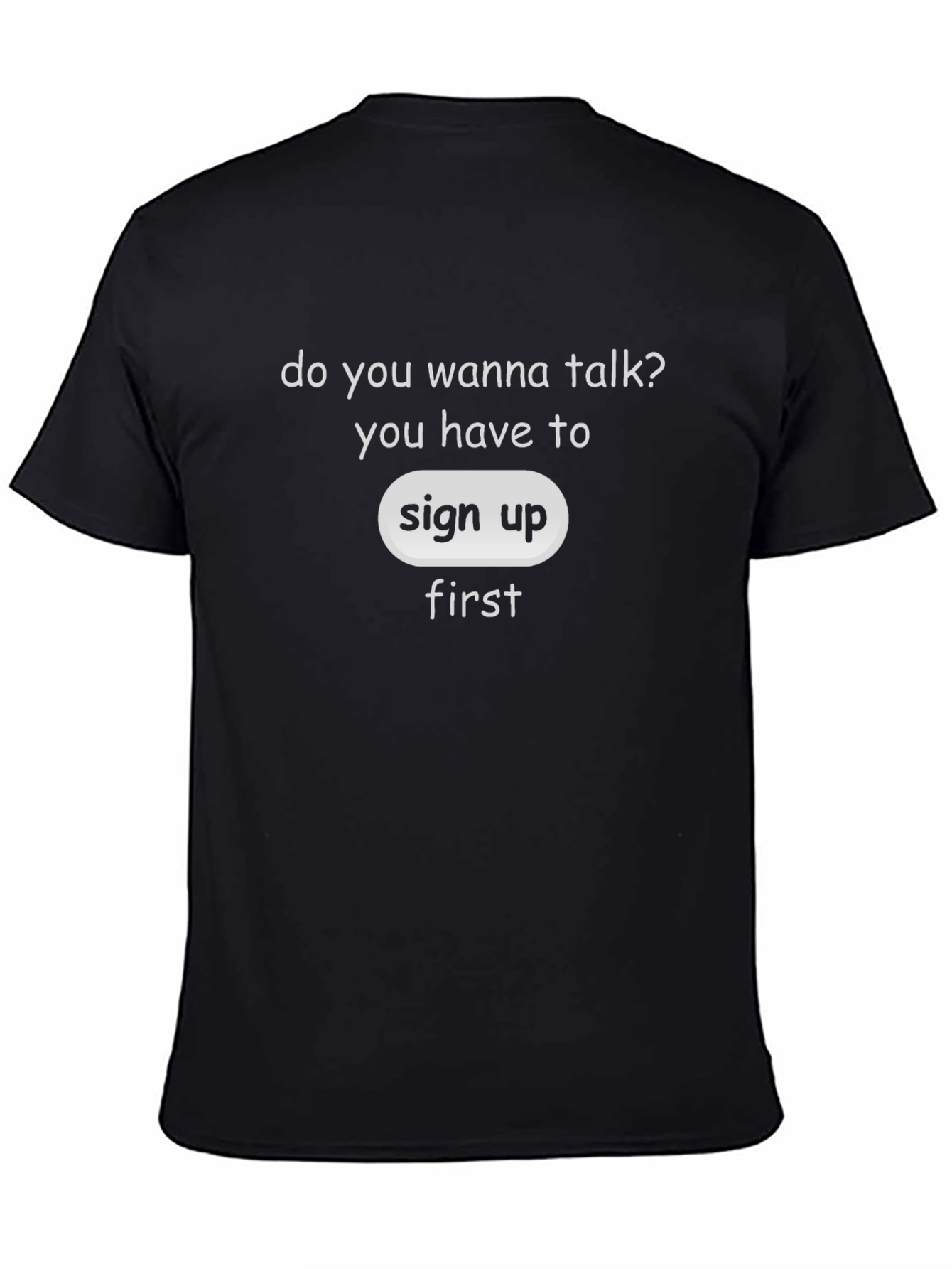 Sign Up First T-Shirt - Talk With Us!