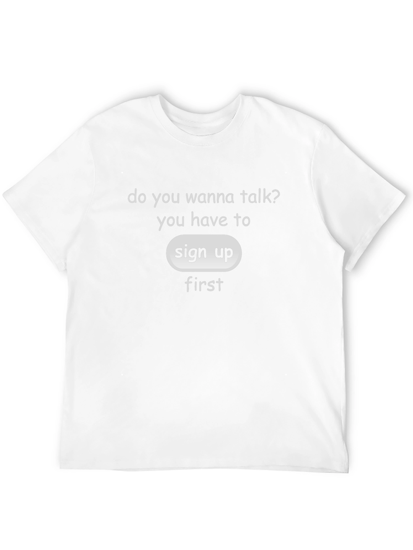 Sign Up First T-Shirt - Talk With Us!