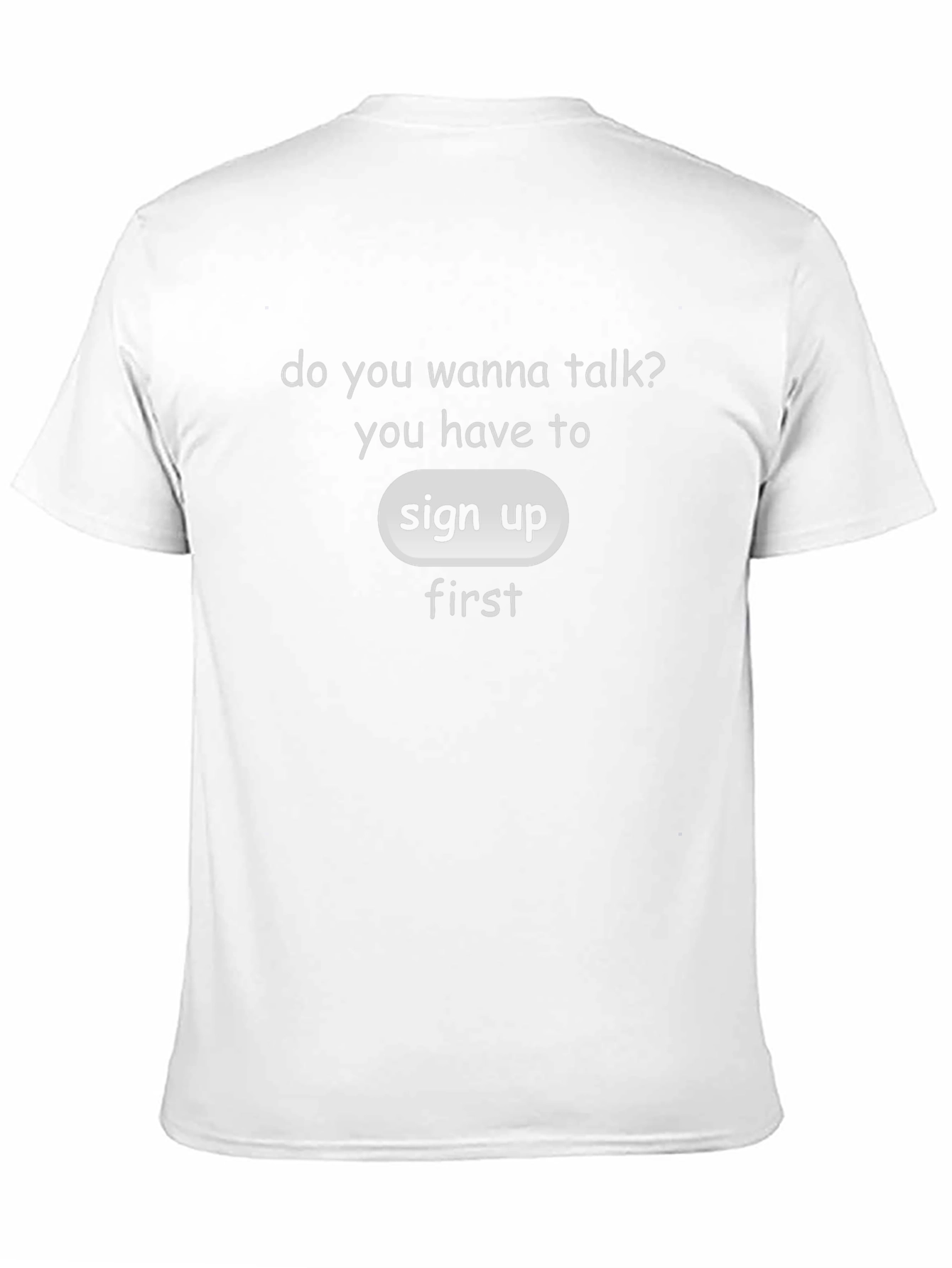 Sign Up First T-Shirt - Talk With Us!