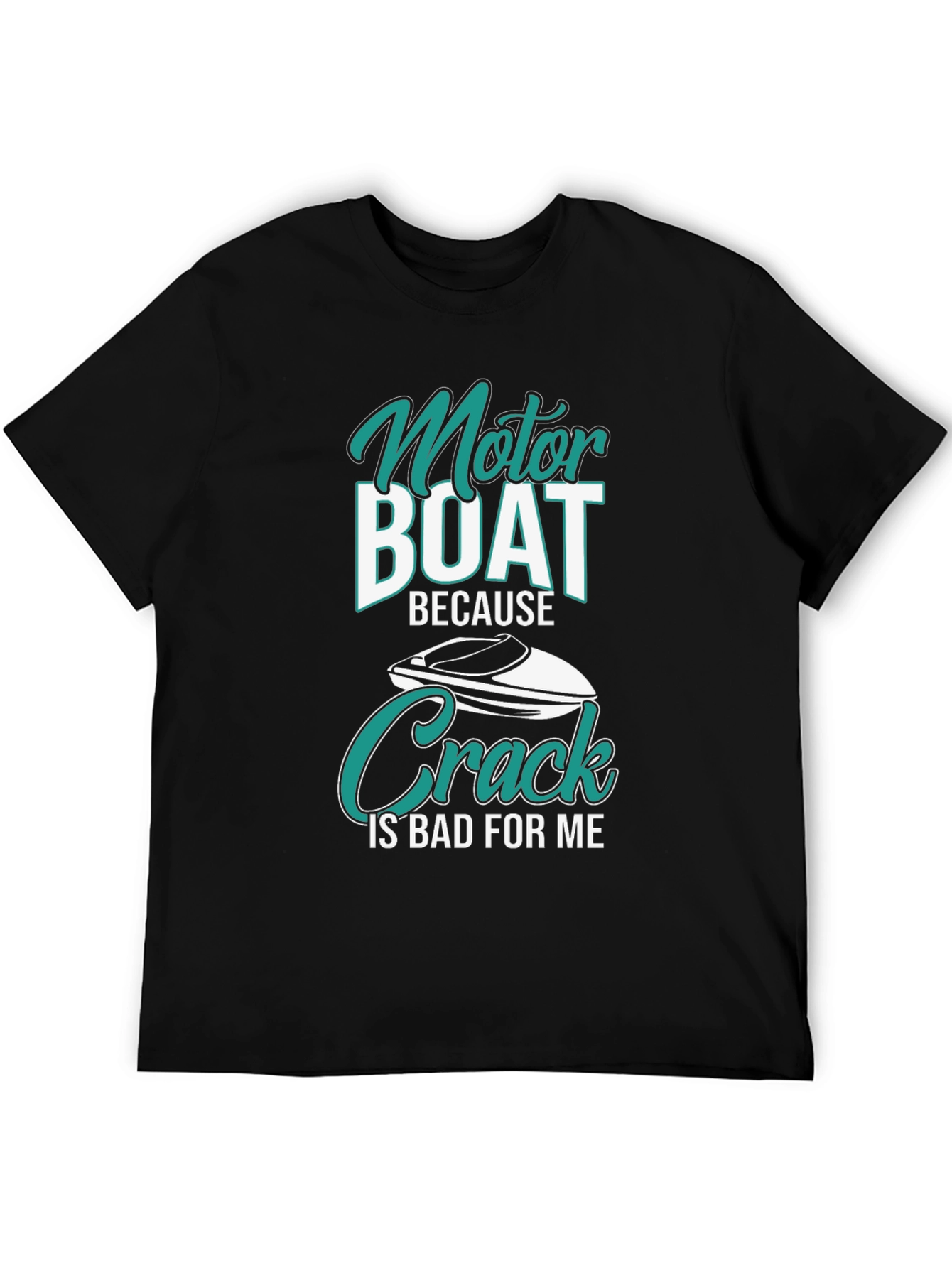 Motor Boat Because Crack Is Bad T-Shirt