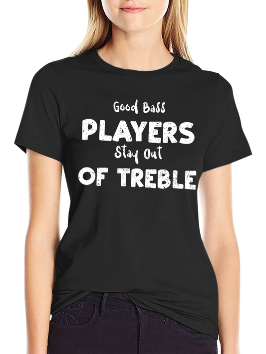 Good Bass Players T-Shirt - Stay Out of Treble - Black Tee